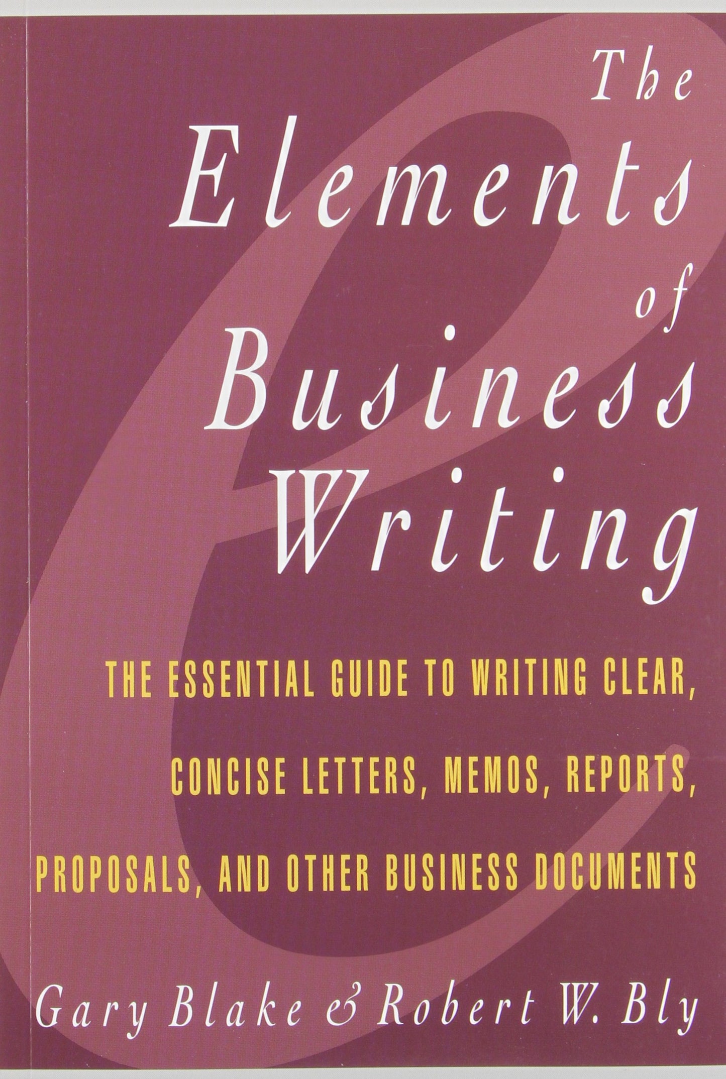 Elements of Business Writing: A Guide to Writing Clear, Concise Letters, Mem (Elements of Series) The Happy Book Stack