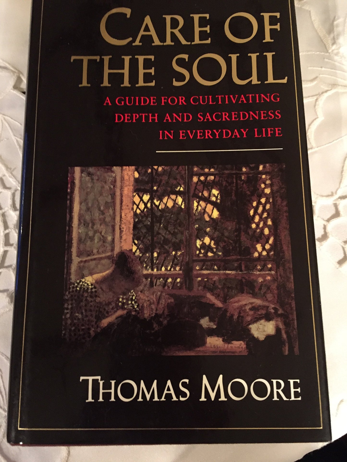 Care of the Soul: A Guide for Cultivating Depth and Sacredness in Everyday Life The Happy Book Stack