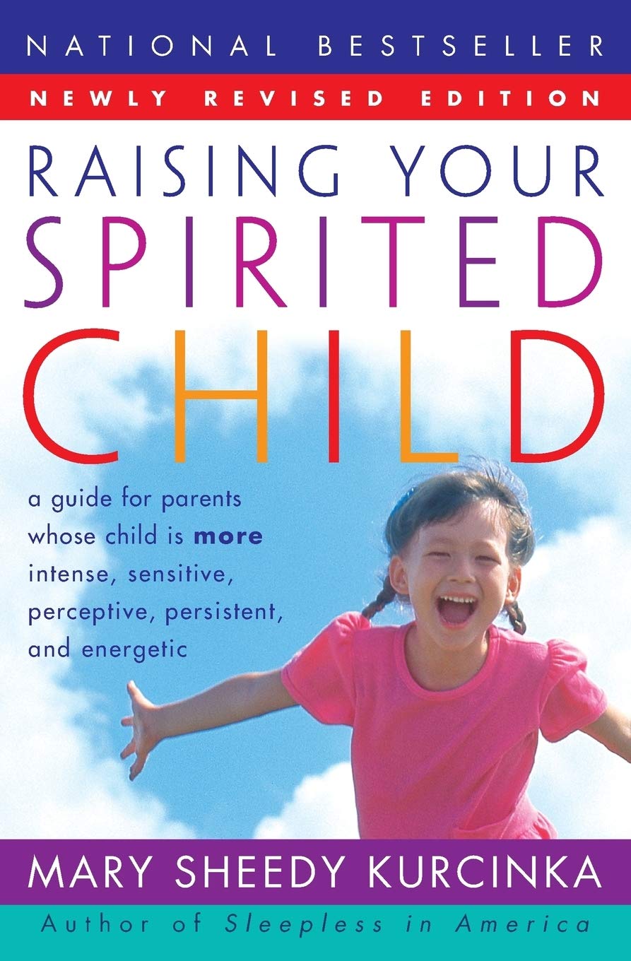 Raising Your Spirited Child: A Guide for Parents Whose Child Is More Intense, Sensitive, Perceptive, Persistent, and Energetic The Happy Book Stack