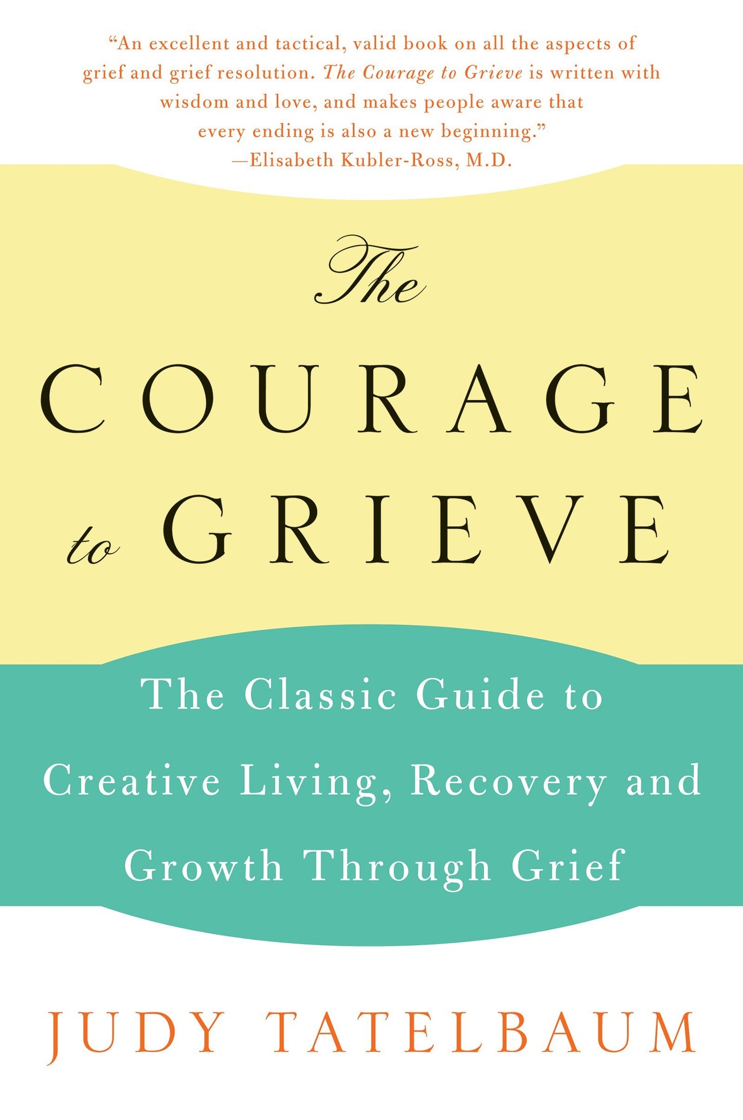 The Courage to Grieve: The Classic Guide to Creative Living, Recovery, and Growth Through Grief – Moving from Sorrow to Joy Through Spiritual Healing The Happy Book Stack