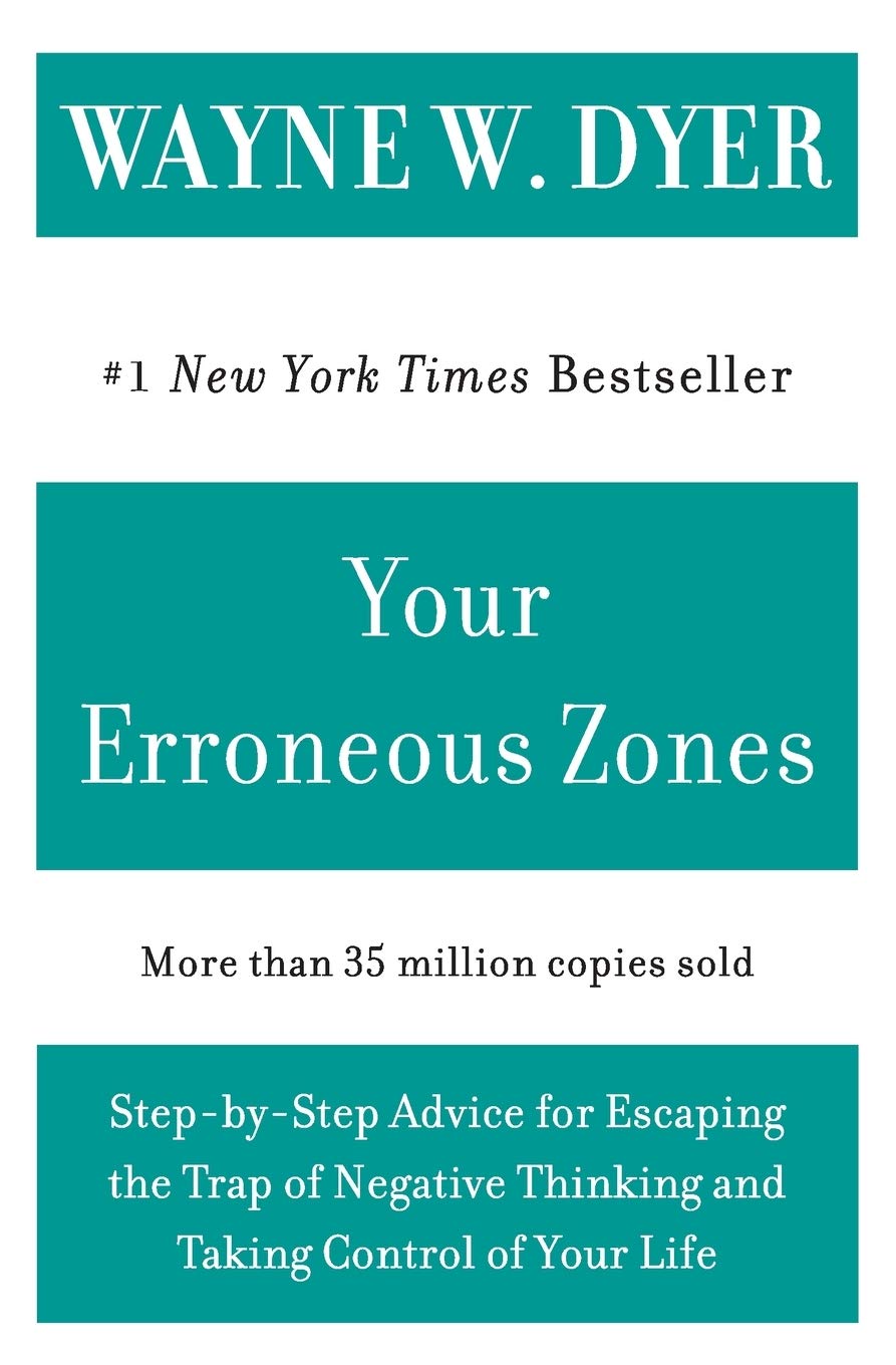 Your Erroneous Zones: Step-by-Step Advice for Escaping the Trap of Negative Thinking and Taking Control of Your Life The Happy Book Stack