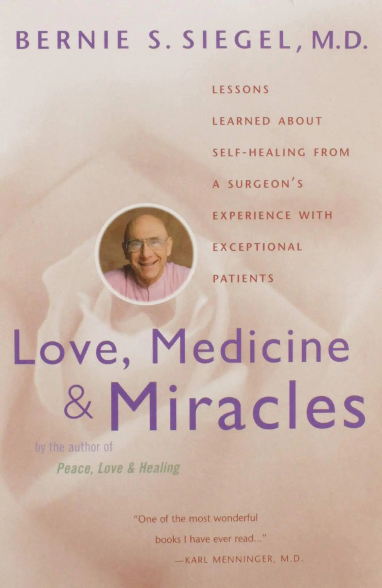 Love, Medicine and Miracles: Lessons Learned about Self-Healing from a Surgeon's Experience with Exceptional Patients The Happy Book Stack