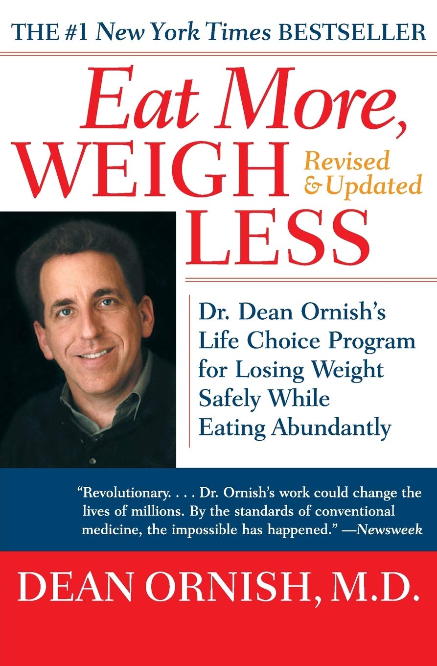 Eat More, Weigh Less: Dr. Dean Ornish's Life Choice Program for Losing Weight Safely While Eating Abundantly The Happy Book Stack