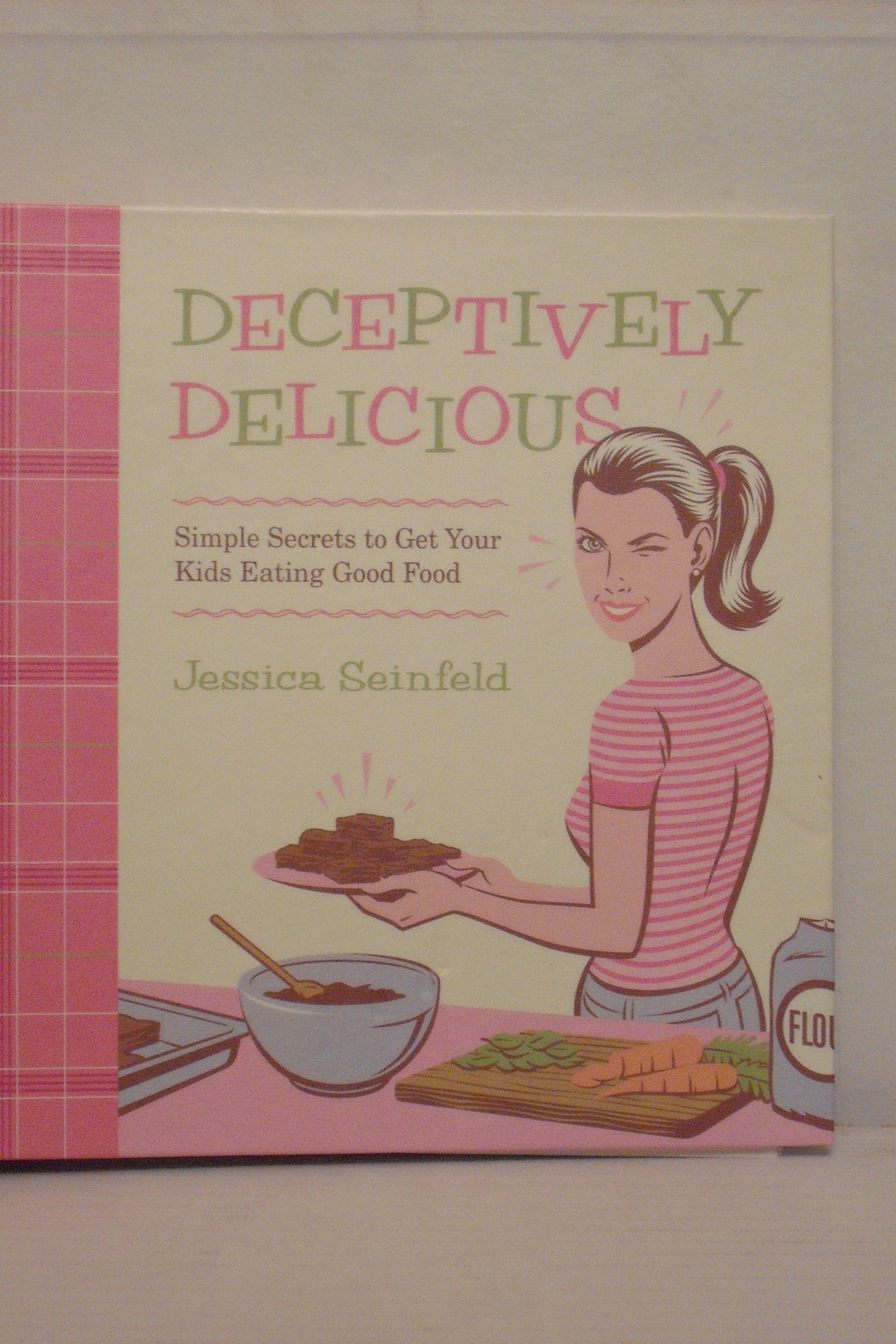 Deceptively Delicious: Simple Secrets to Get Your Kids Eating Good Food The Happy Book Stack
