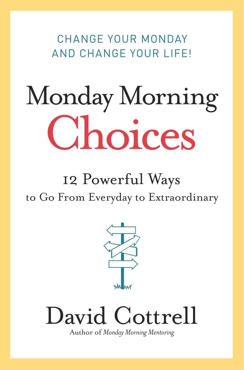 Monday Morning Choices: 12 Powerful Ways to Go from Everyday to Extraordinary – A Strategic Guide to Leadership, Integrity, and Success The Happy Book Stack