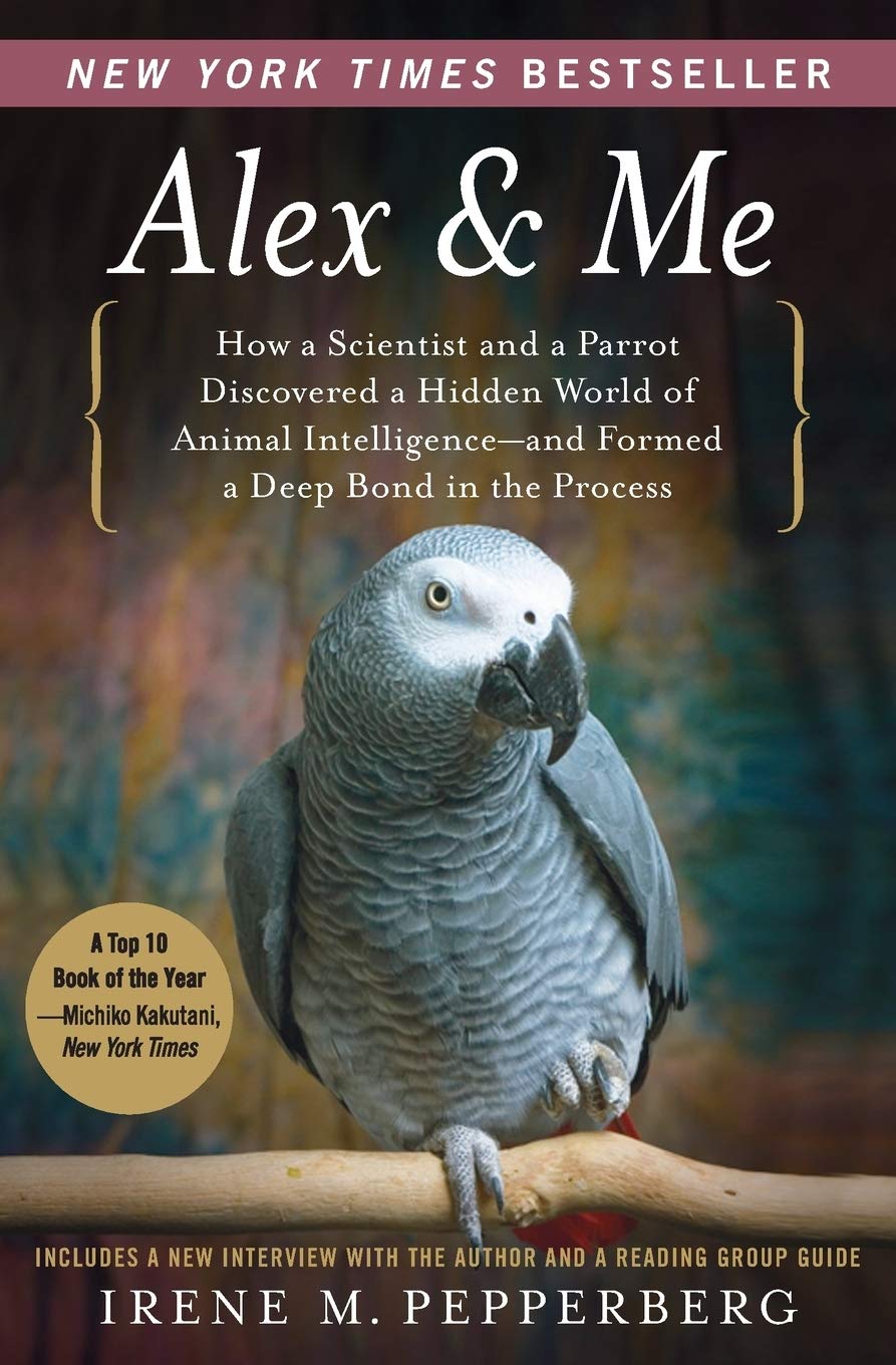 Alex & Me: How a Scientist and a Parrot Discovered a Hidden World of Animal Intelligence--and Formed a Deep Bond in the Process The Happy Book Stack
