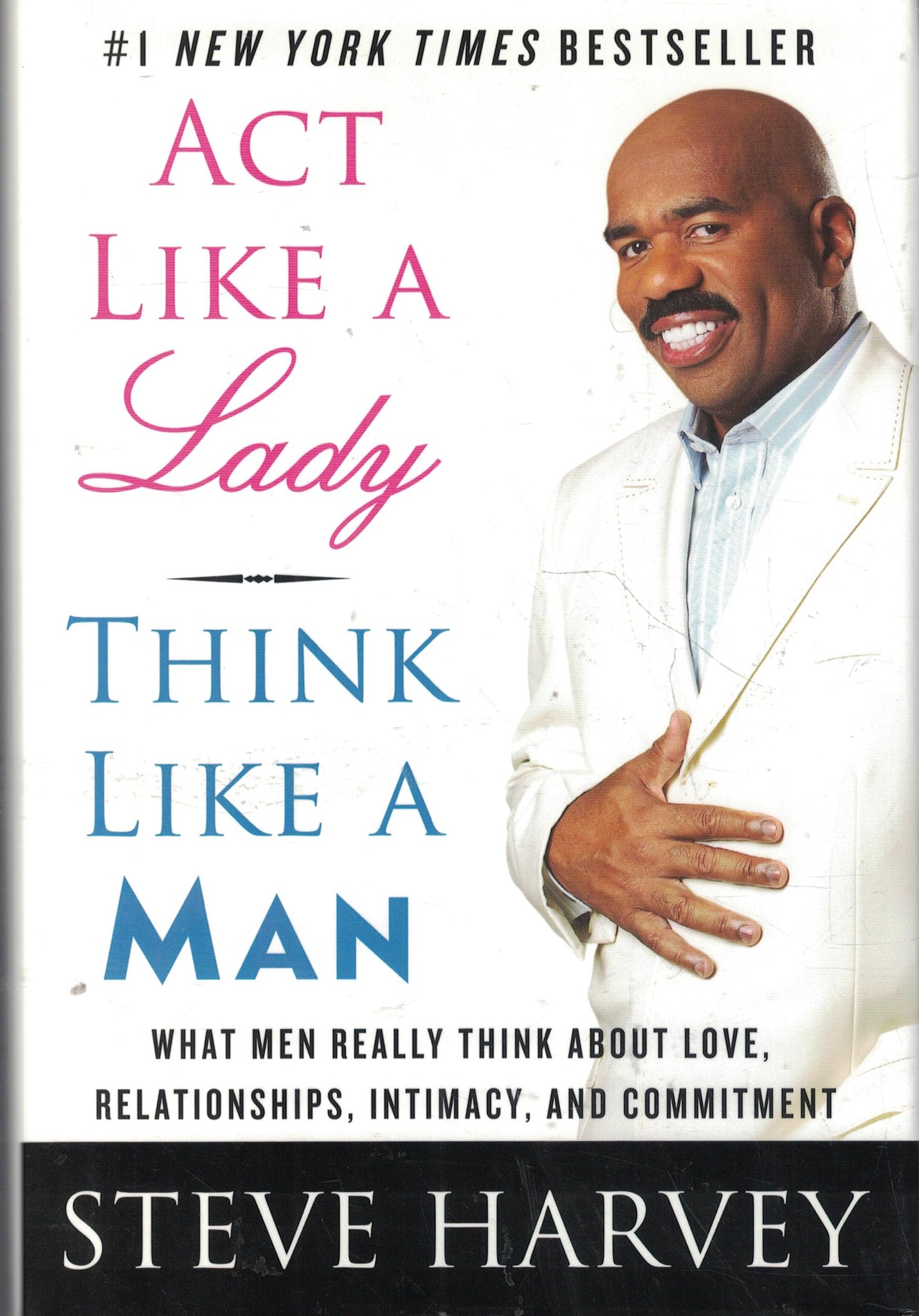 Act Like a Lady, Think Like a Man: What Men Really Think About Love, Relationships, Intimacy, and Commitment The Happy Book Stack