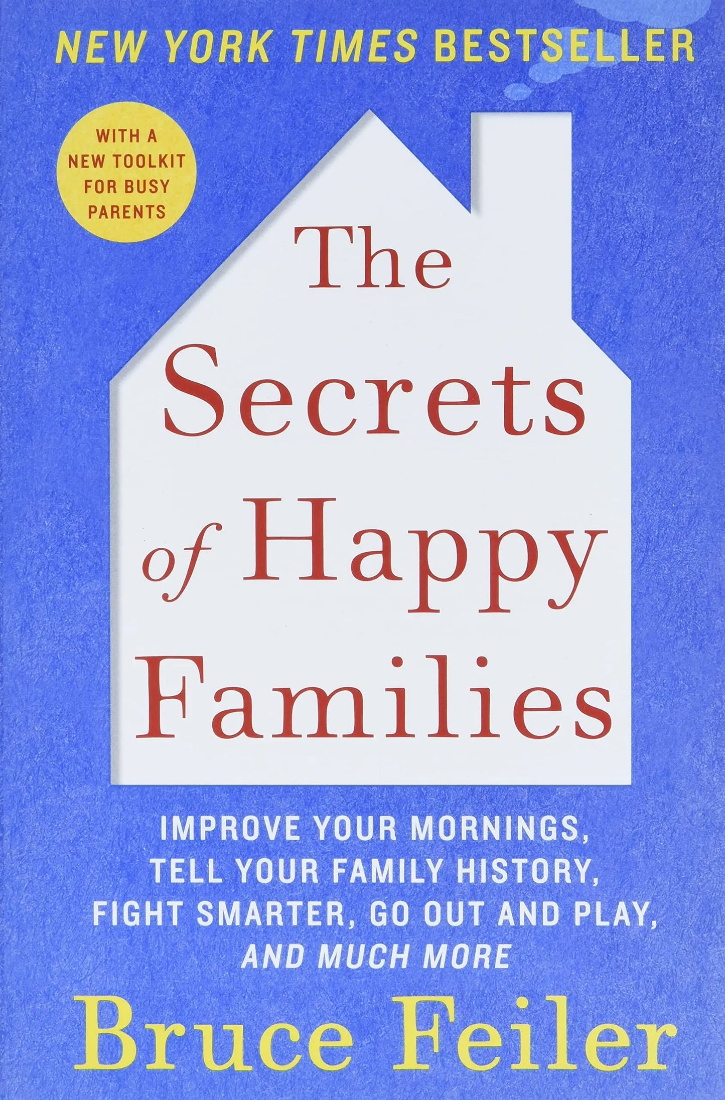 The Secrets of Happy Families: Improve Your Mornings, Tell Your Family History, Fight Smarter, Go Out and Play, and Much More The Happy Book Stack