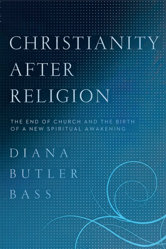 Christianity After Religion: The End of Church and the Birth of a New Spiritual Awakening The Happy Book Stack