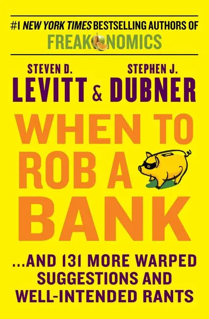 When to Rob a Bank: ...And 131 More Warped Suggestions and Well-Intended Rants The Happy Book Stack