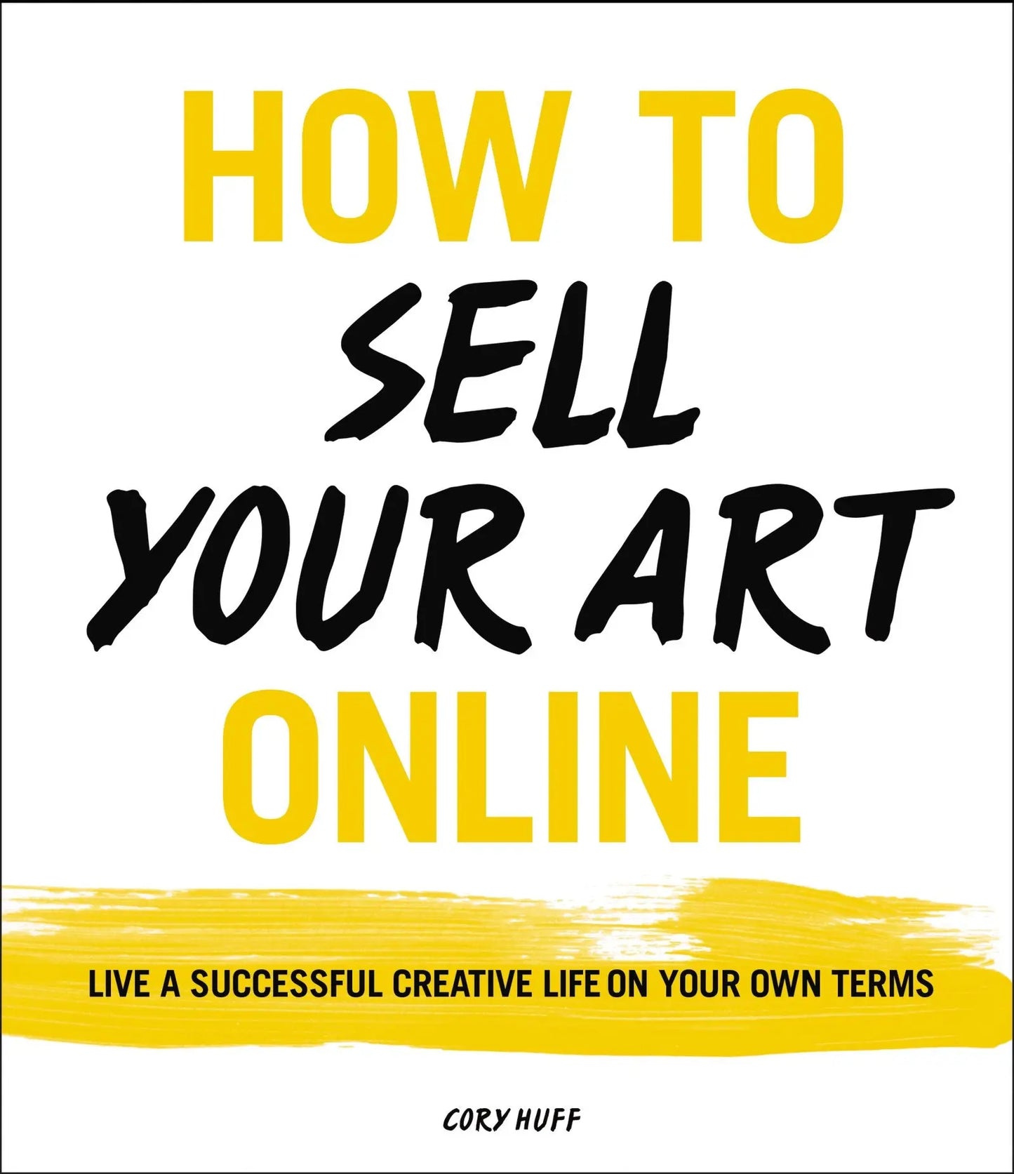 How to Sell Your Art Online: Live a Successful Creative Life on Your Own Terms The Happy Book Stack