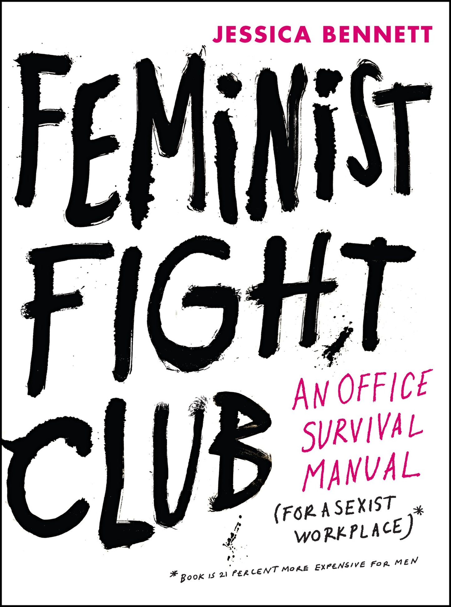 Feminist Fight Club: An Office Survival Manual for a Sexist Workplace – Named a Best Book of 2016 with Hilarious and Practical Advice for Professional Women The Happy Book Stack