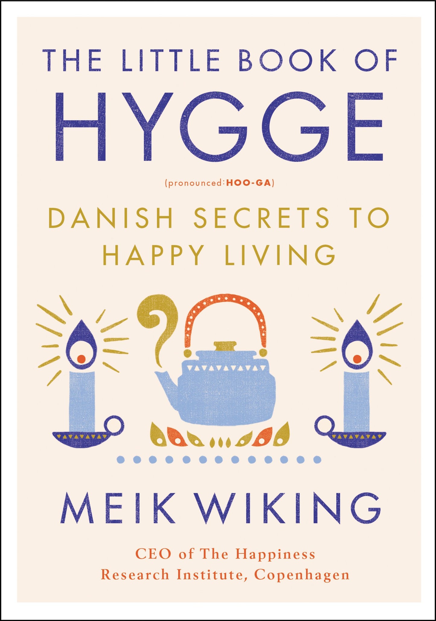 The Little Book of Hygge: Danish Secrets to Happy Living (The Happiness Institute Series) The Happy Book Stack