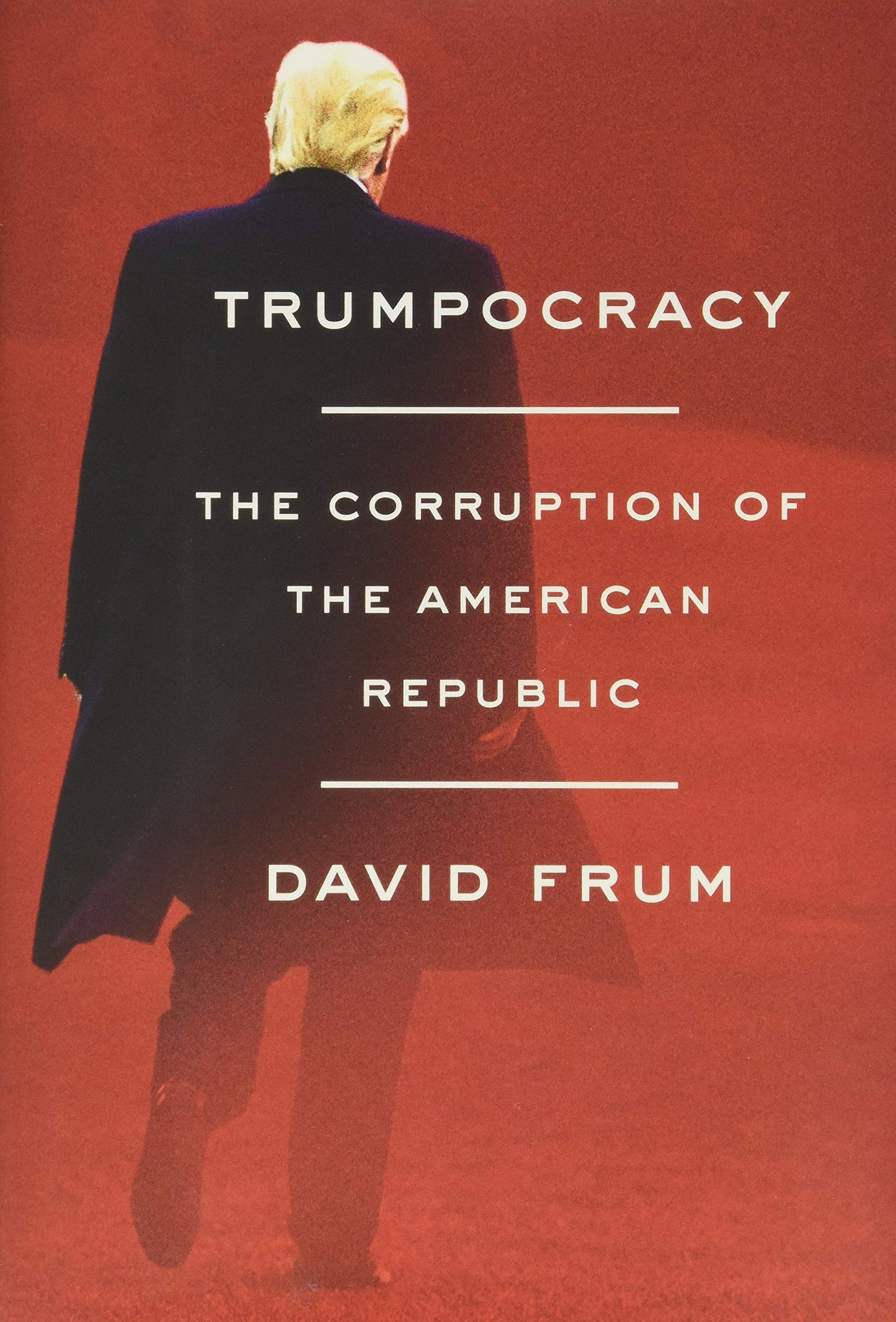 Trumpocracy: The Corruption of the American Republic - 4240