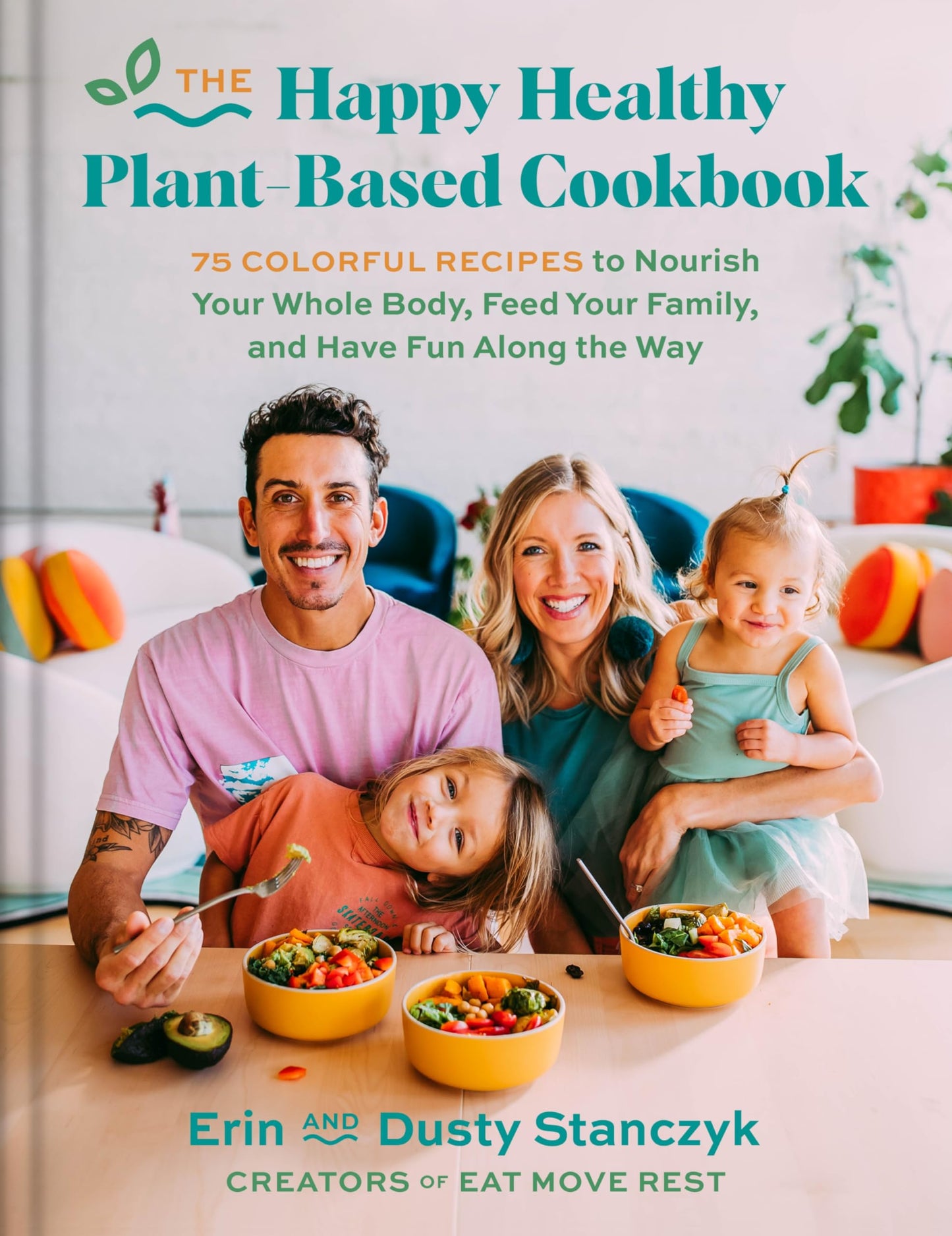 The Happy Healthy Plant-Based Cookbook: 75+ Colorful Recipes to Nourish Your Whole Body, Feed Your Family, and Have Fun Along the Way – An Eat Move Rest Guide for Vegan Living The Happy Book Stack