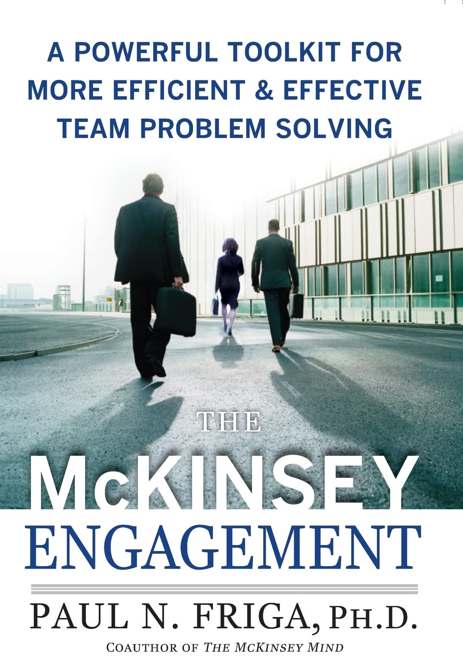 The McKinsey Engagement: A Powerful Toolkit For More Efficient and Effective Team Problem Solving The Happy Book Stack