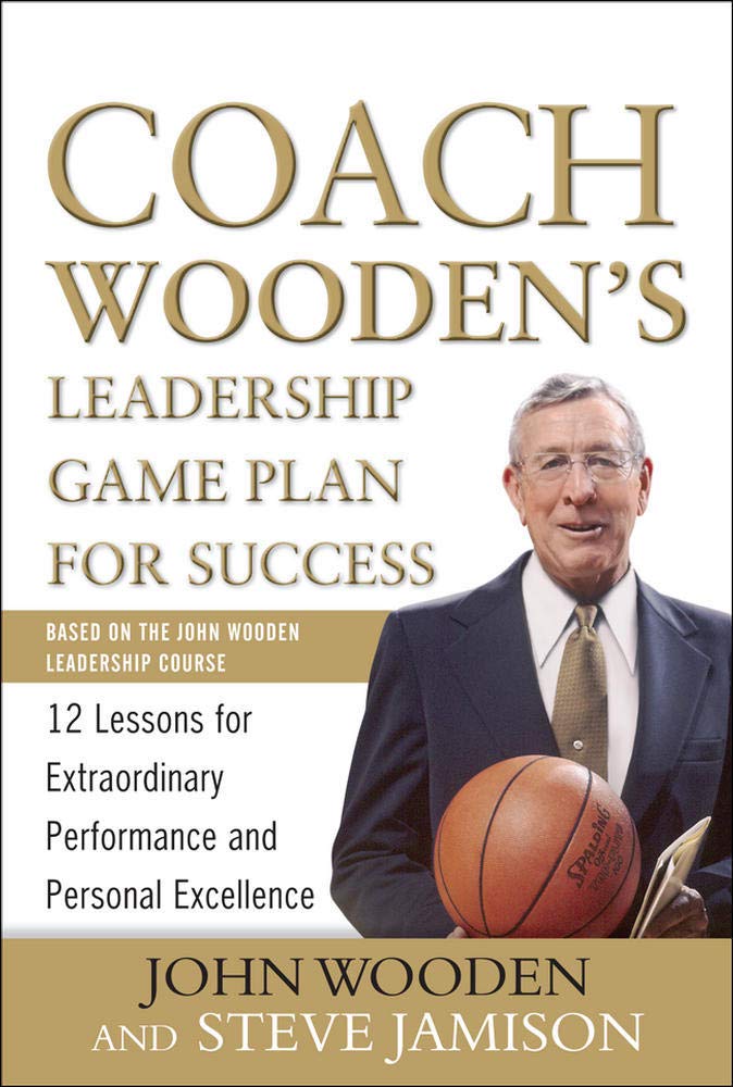 Coach Wooden's Leadership Game Plan for Success: 12 Lessons for Extraordinary Performance and Personal Excellence The Happy Book Stack