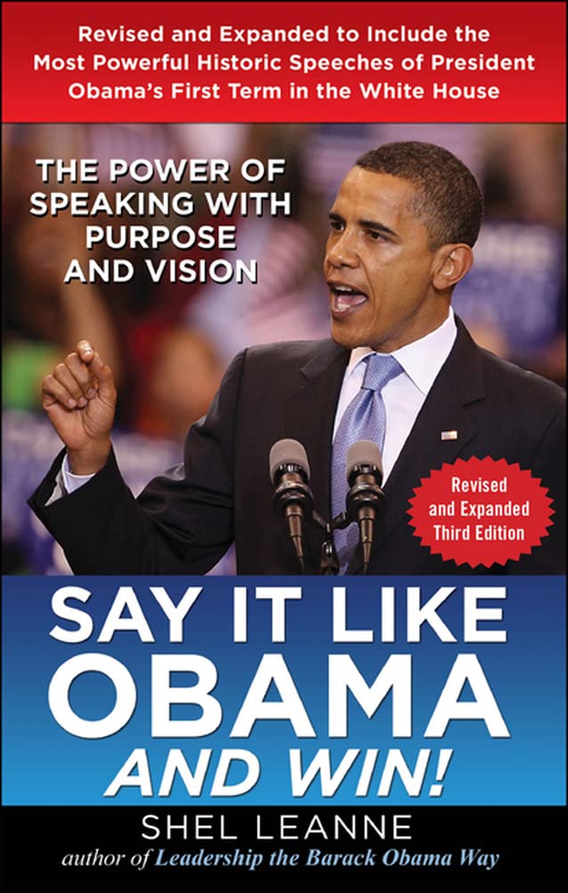 Say it Like Obama and Win!: The Power of Speaking with Purpose and Vision, Revised and Expanded Third Edition - 8938