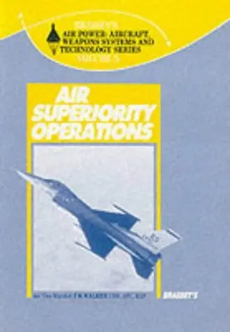 Air Superiority Operations (Brassey's Air Power : Aircraft, Weapons Systems and Technology Series, Vol 5) The Happy Book Stack