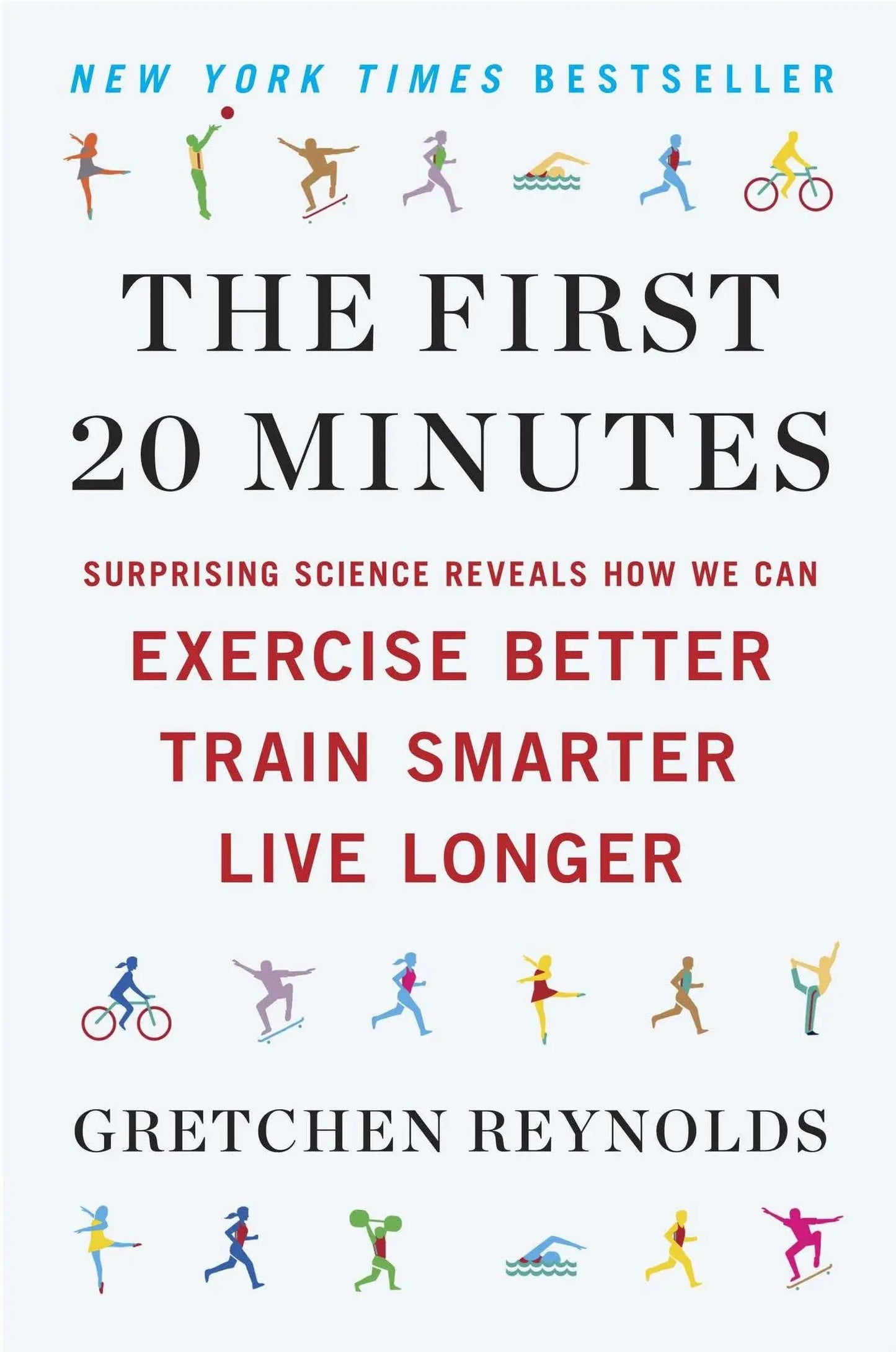 The First 20 Minutes: Surprising Science Reveals How We Can Exercise Better, Train Smarter, Live Longer The Happy Book Stack