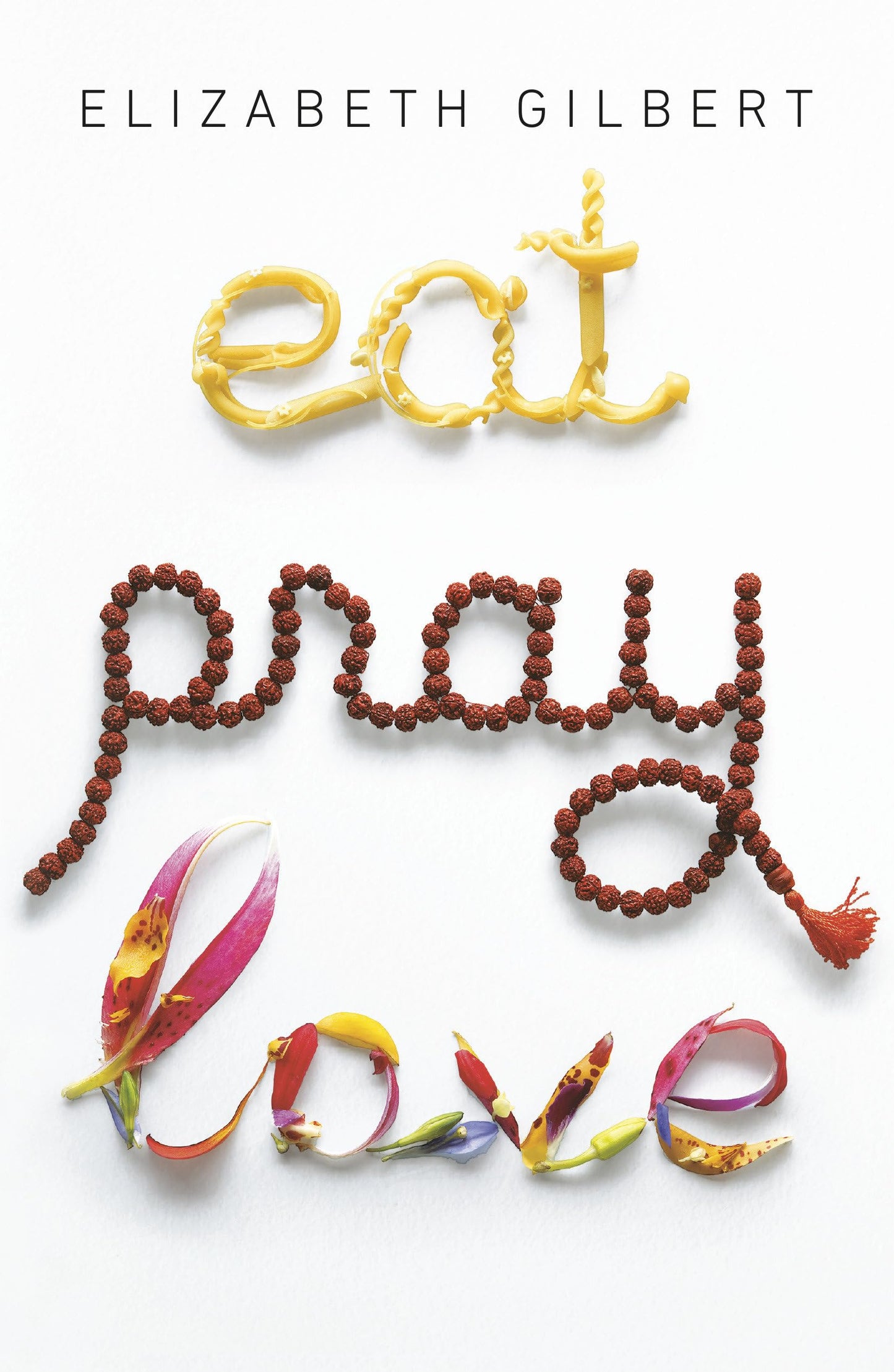 Eat, Pray, Love: One Woman's Search for Everything Across Italy, India and Indonesia The Happy Book Stack