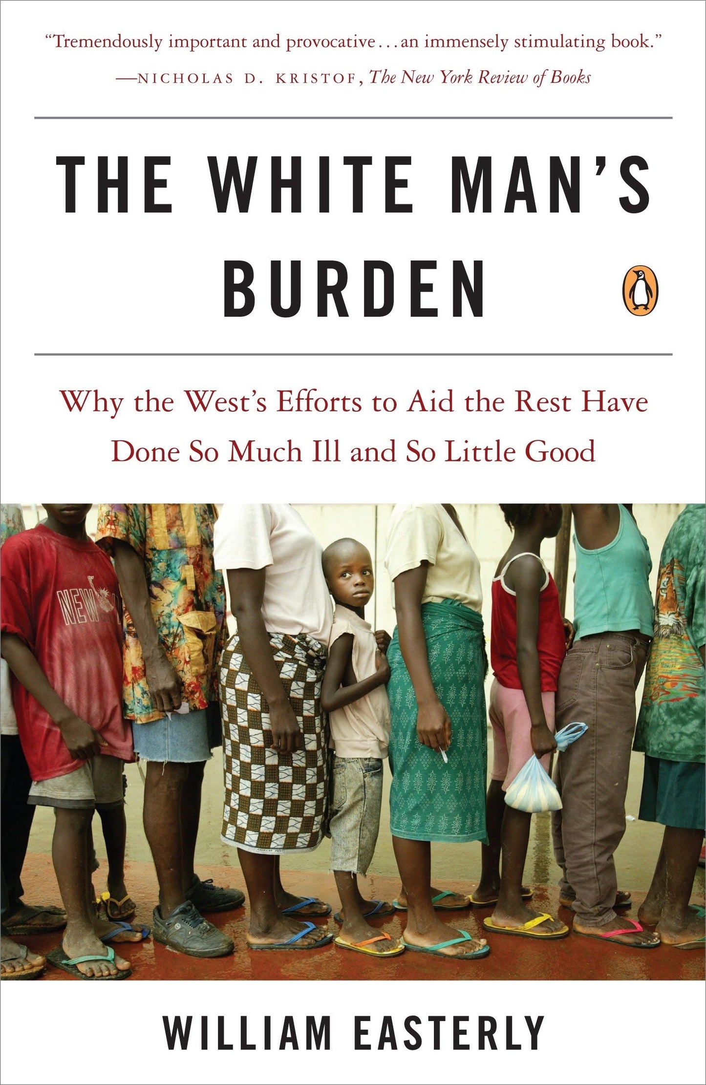 The White Man's Burden: Why the West's Efforts to Aid the Rest Have Done So Much Ill and So Little Good The Happy Book Stack