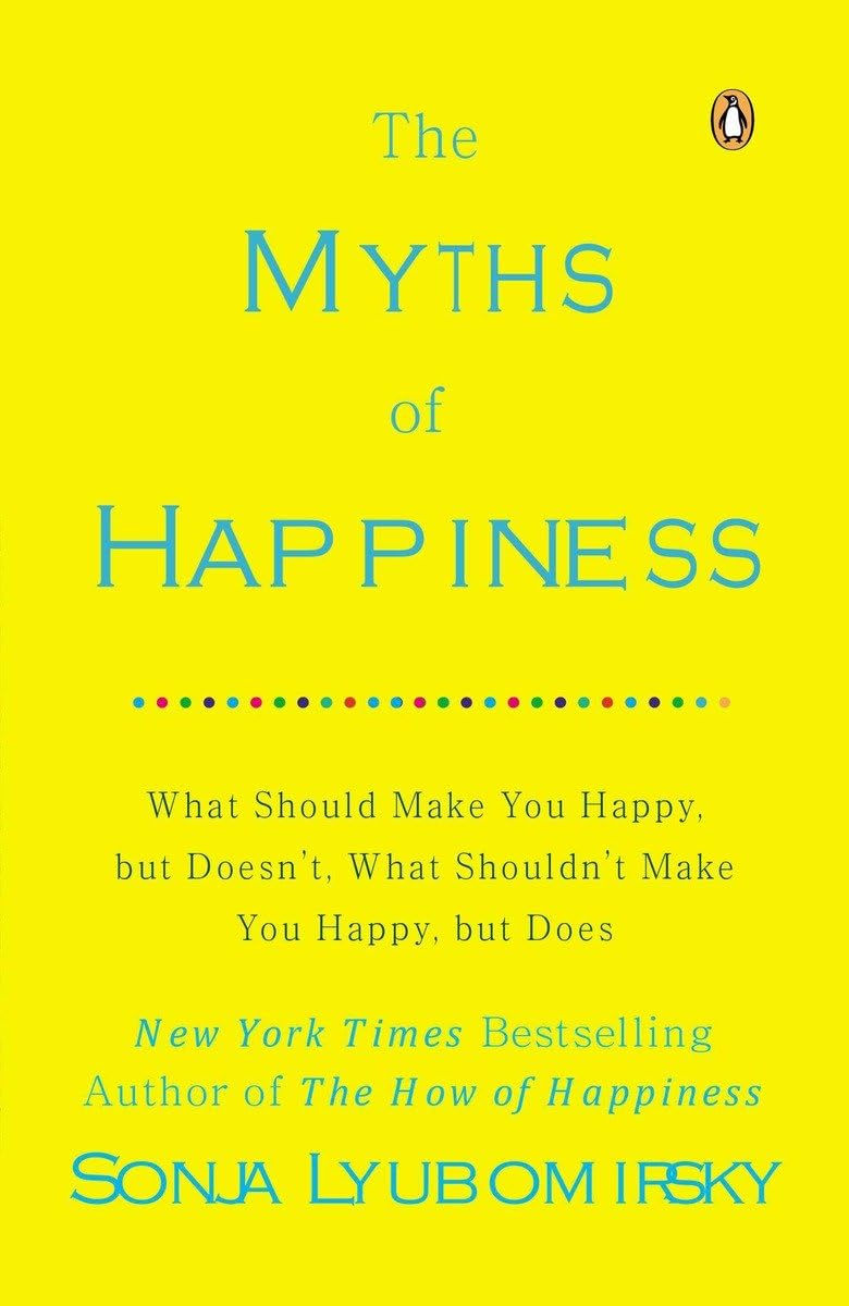 The Myths of Happiness: What Should Make You Happy, but Doesn't, What Shouldn't Make You Happy, but Does The Happy Book Stack