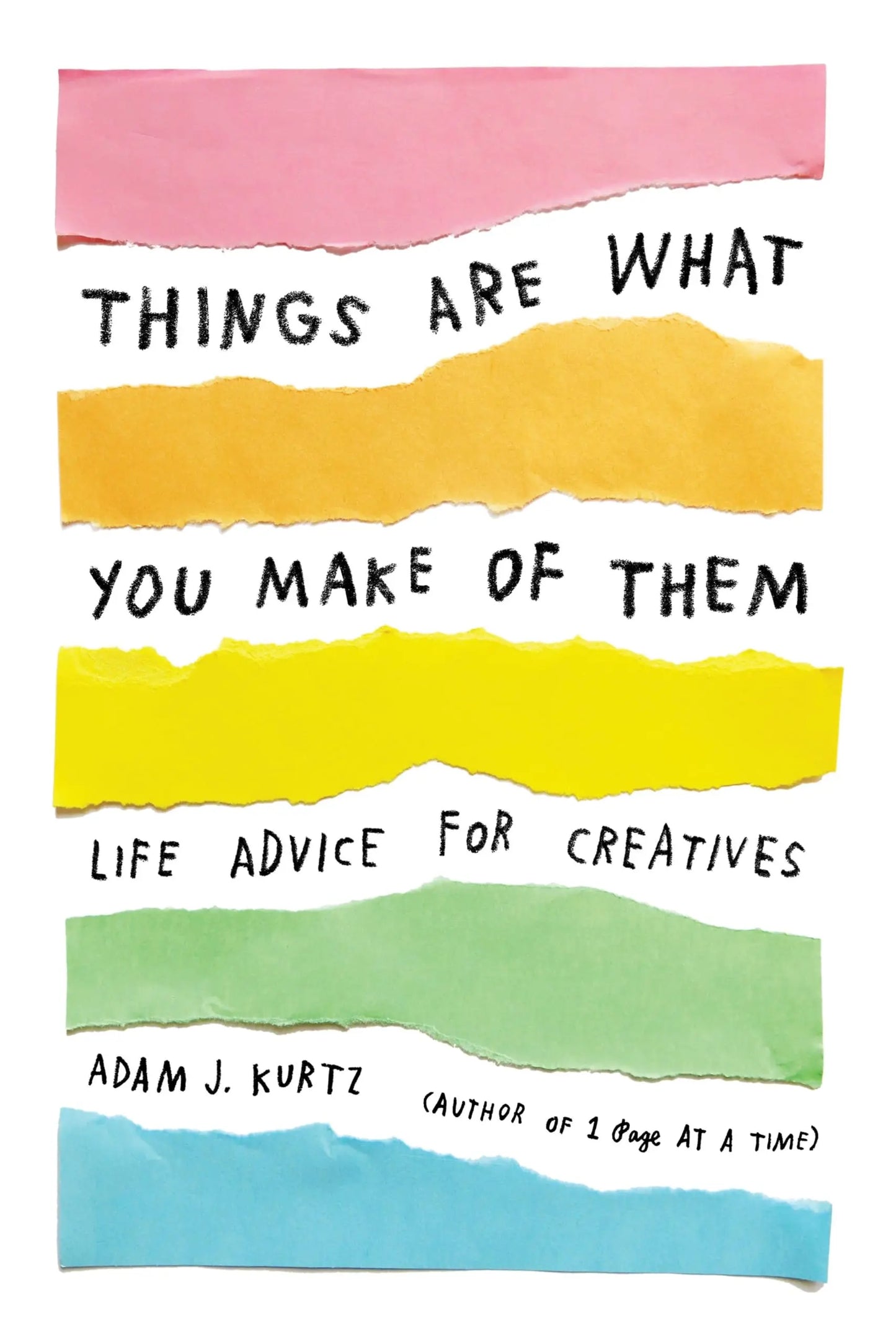 Things Are What You Make of Them: Life Advice for Creatives The Happy Book Stack