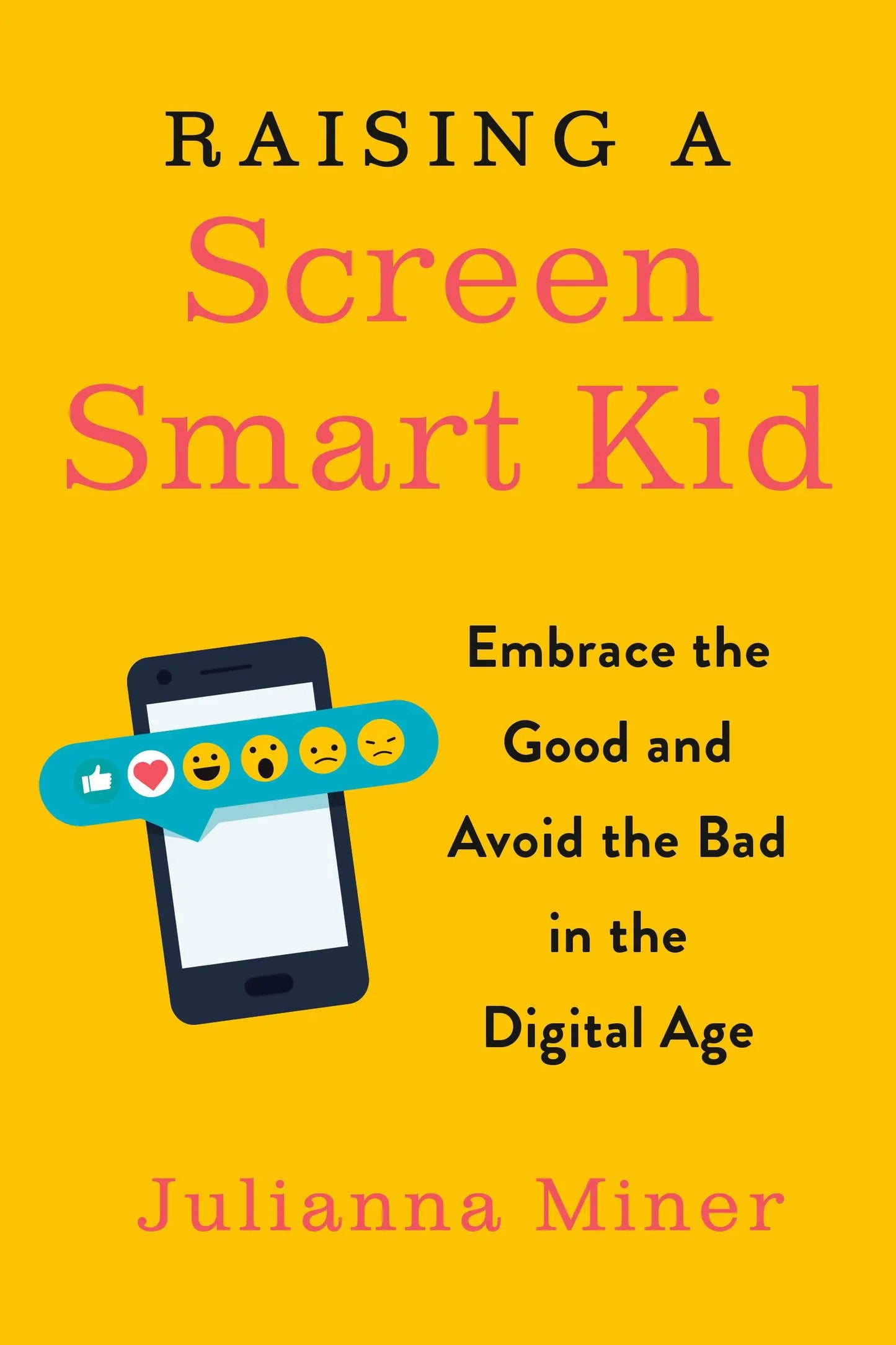 Raising a Screen-Smart Kid: Embrace the Good and Avoid the Bad in the Digital Age The Happy Book Stack