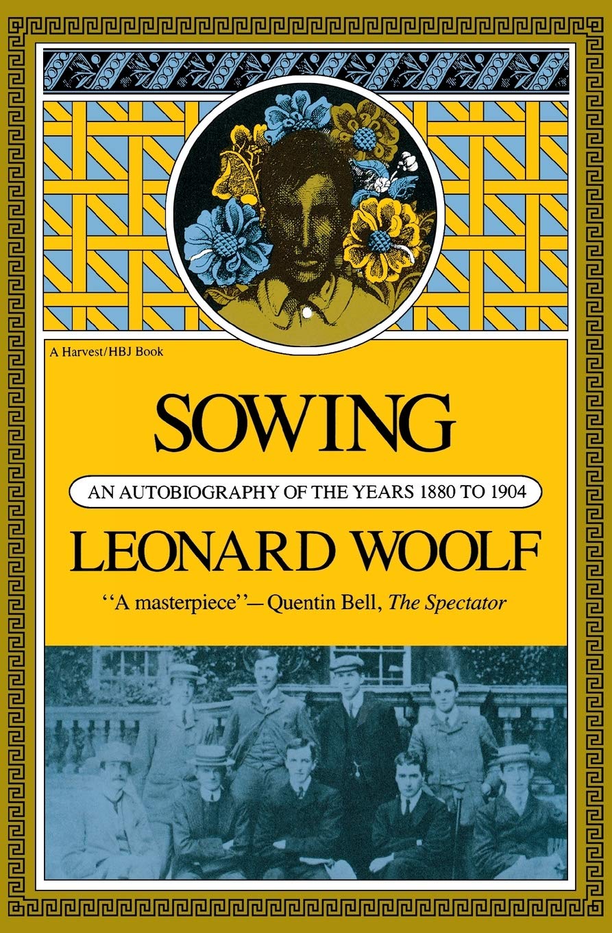 Sowing: An Autobiography Of The Years 1880 To 1904 – From Victorian London to Cambridge: Meeting Virginia Woolf and Bloomsbury (Harvest Book; Hb 319) The Happy Book Stack