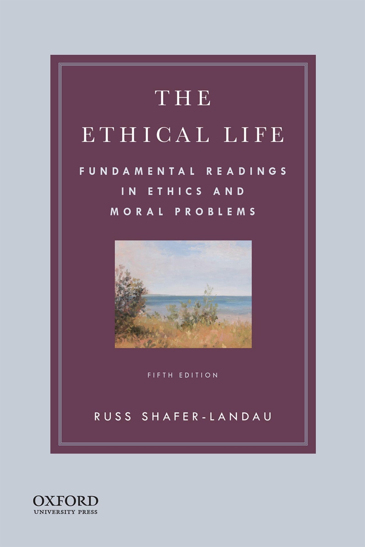 The Ethical Life: Fundamental Readings in Ethics and Moral Problems The Happy Book Stack