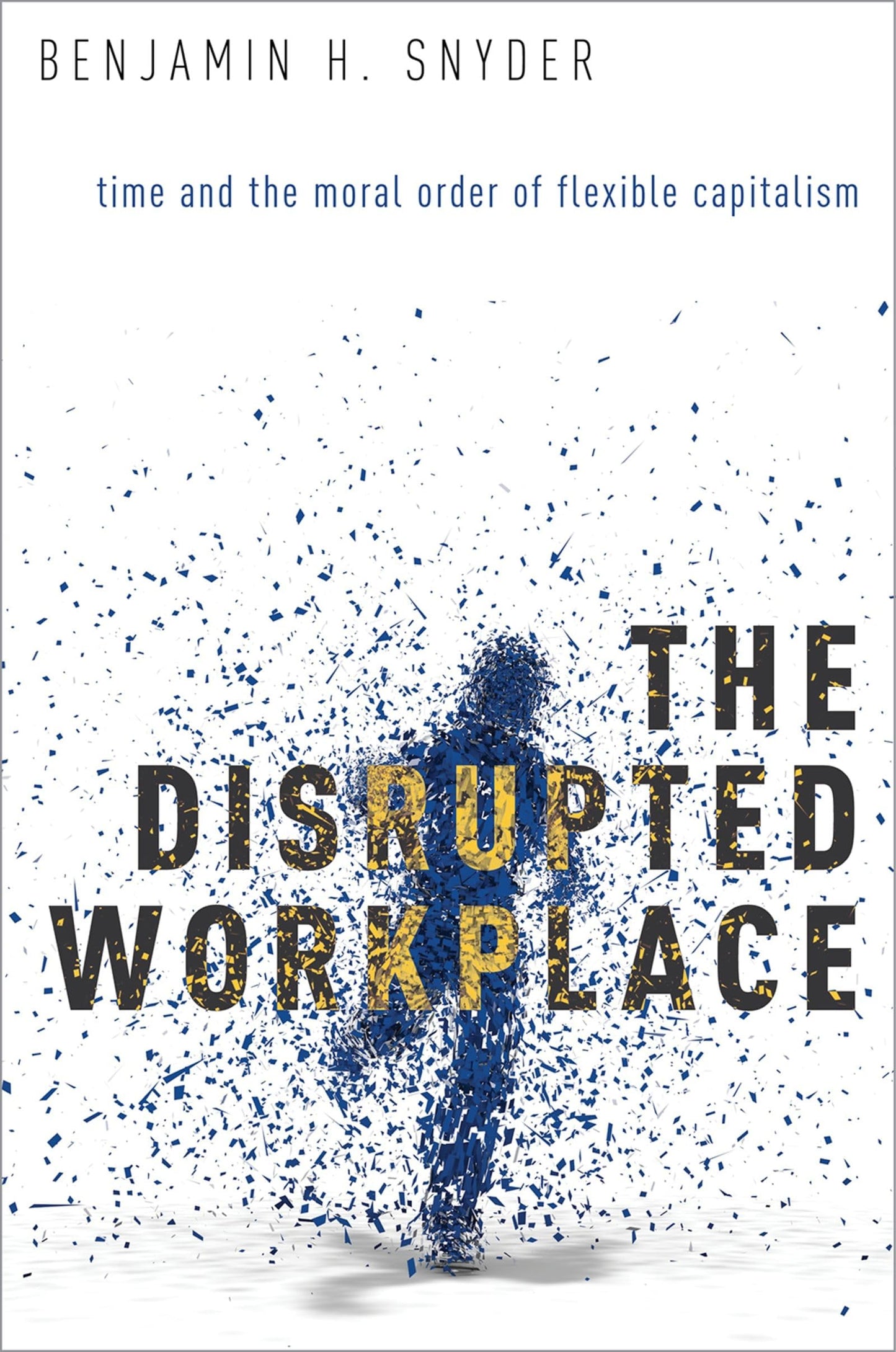 The Disrupted Workplace: Time and the Moral Order of Flexible Capitalism - 7011