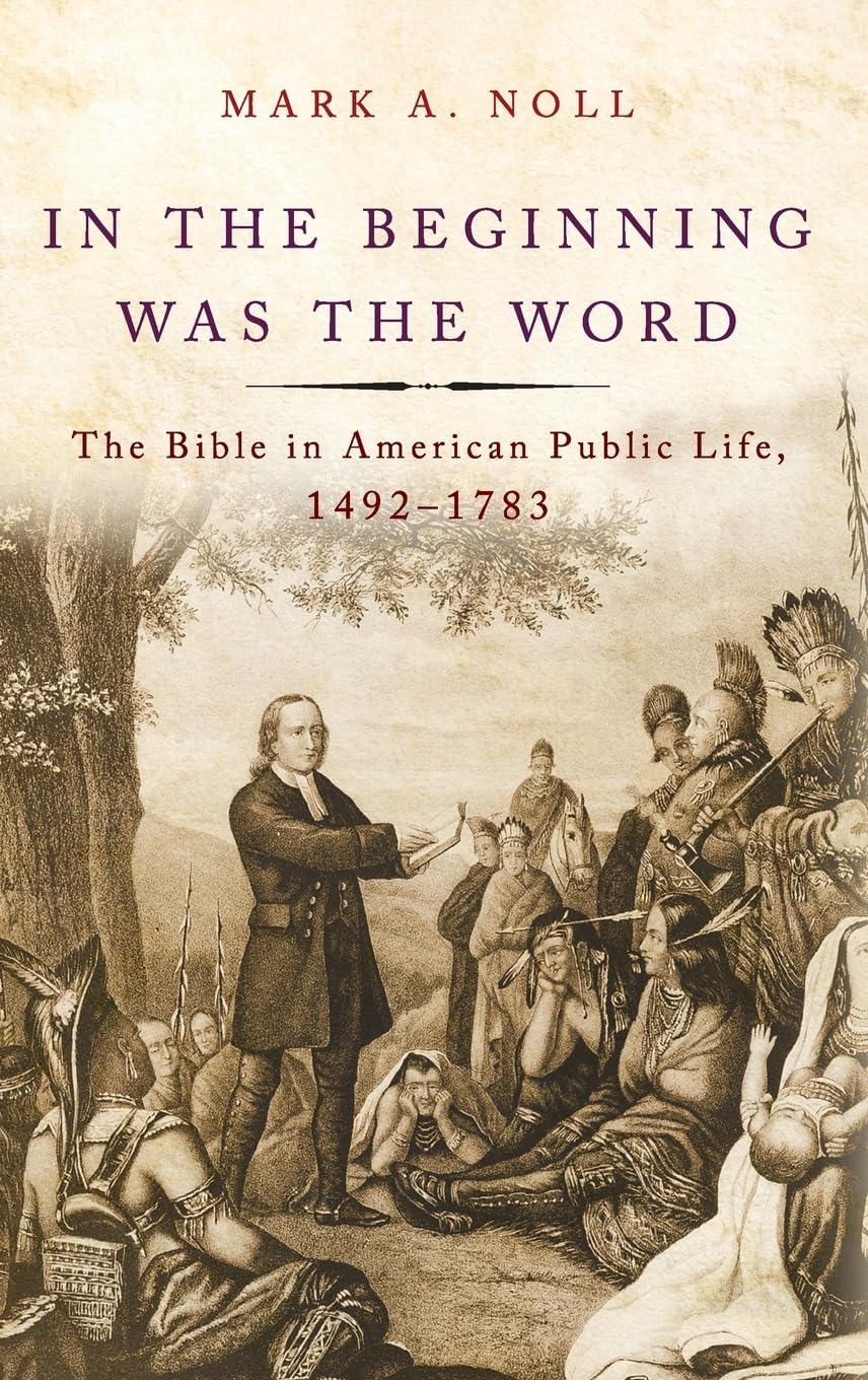 In the Beginning Was the Word: The Bible in American Public Life, 1492-1783 - 3718