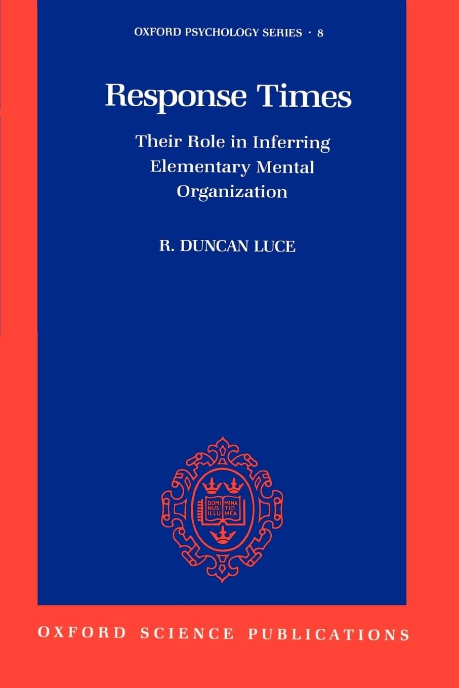 Response Times: Their Role in Inferring Elementary Mental Organization (Oxford Psychology Series) - 7350