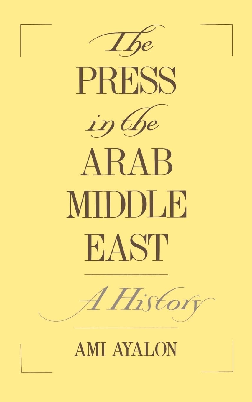 The Press in the Arab Middle East: A History (Studies in Middle Eastern History) The Happy Book Stack