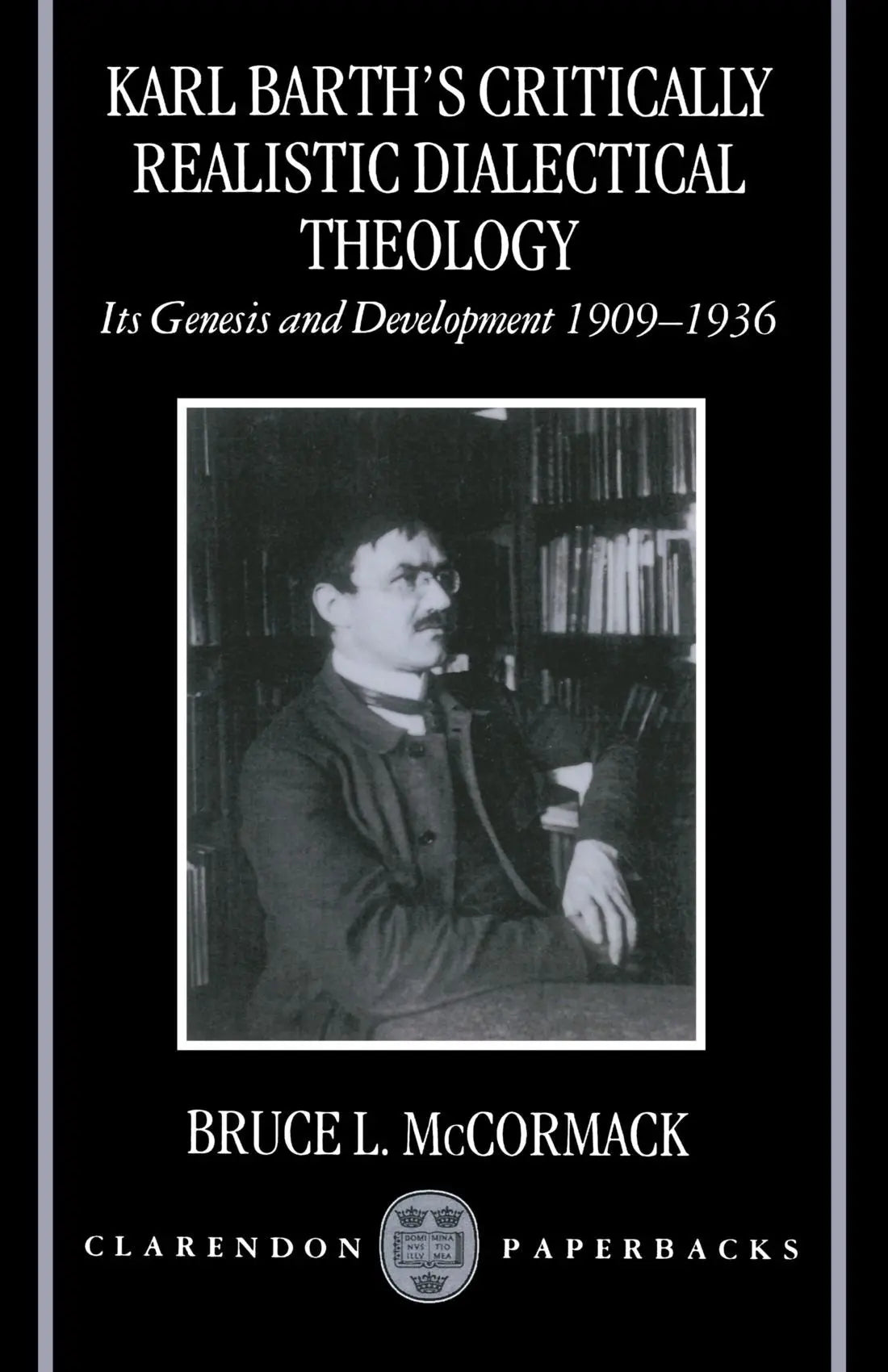 Karl Barth's Critically Realistic Dialectical Theology: Its Genesis and Development 1909-1936 The Happy Book Stack