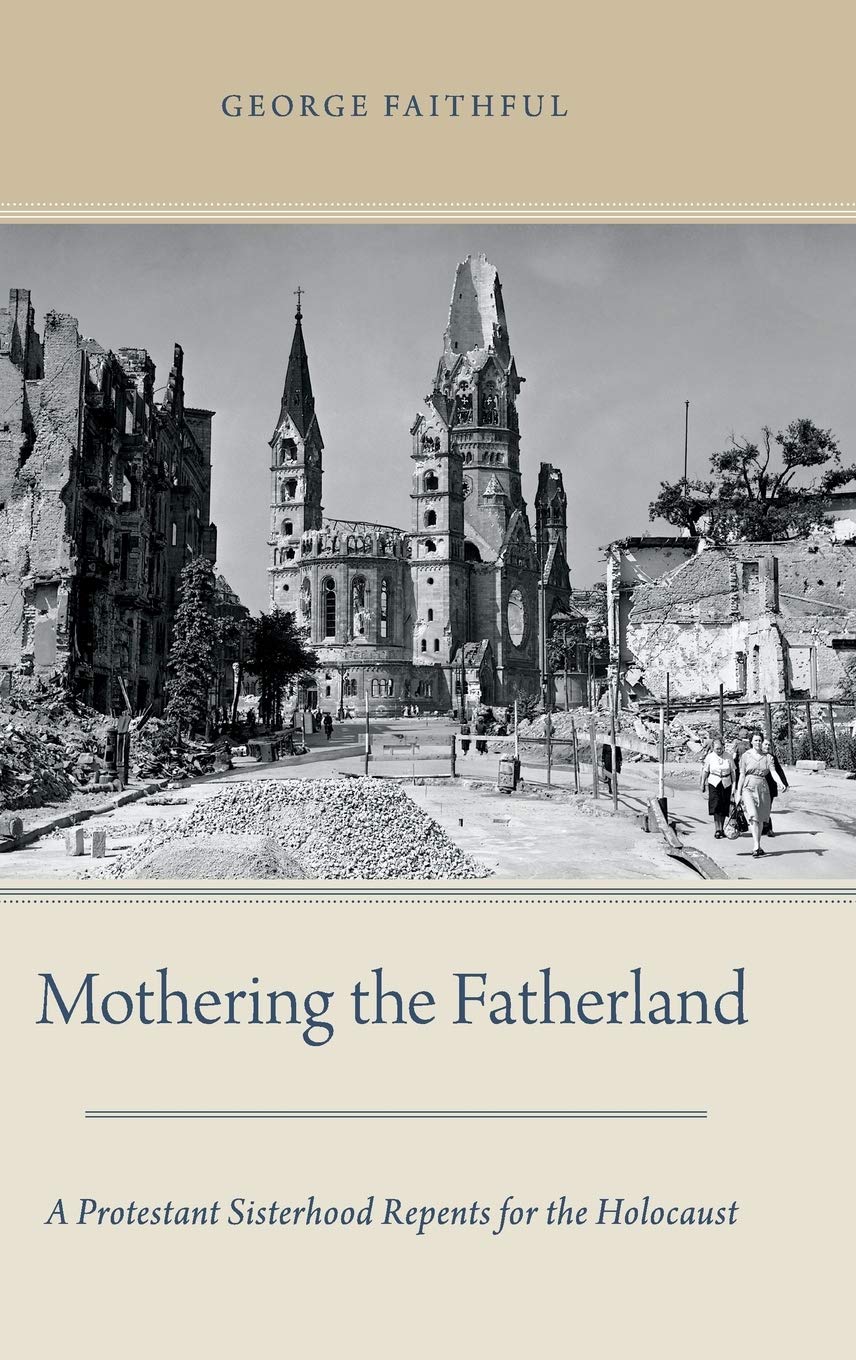 Mothering the Fatherland: A Protestant Sisterhood Repents for the Holocaust The Happy Book Stack