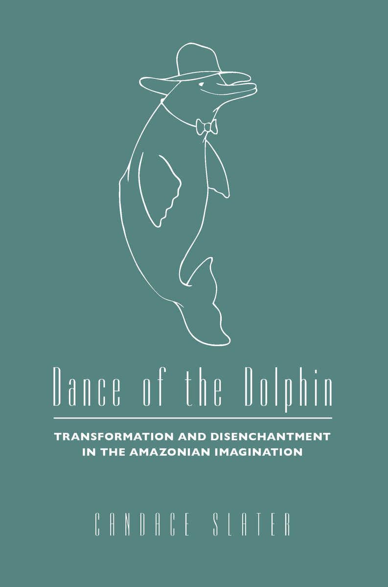Dance of the Dolphin: Transformation and Disenchantment in the Amazonian Imagination - 3703