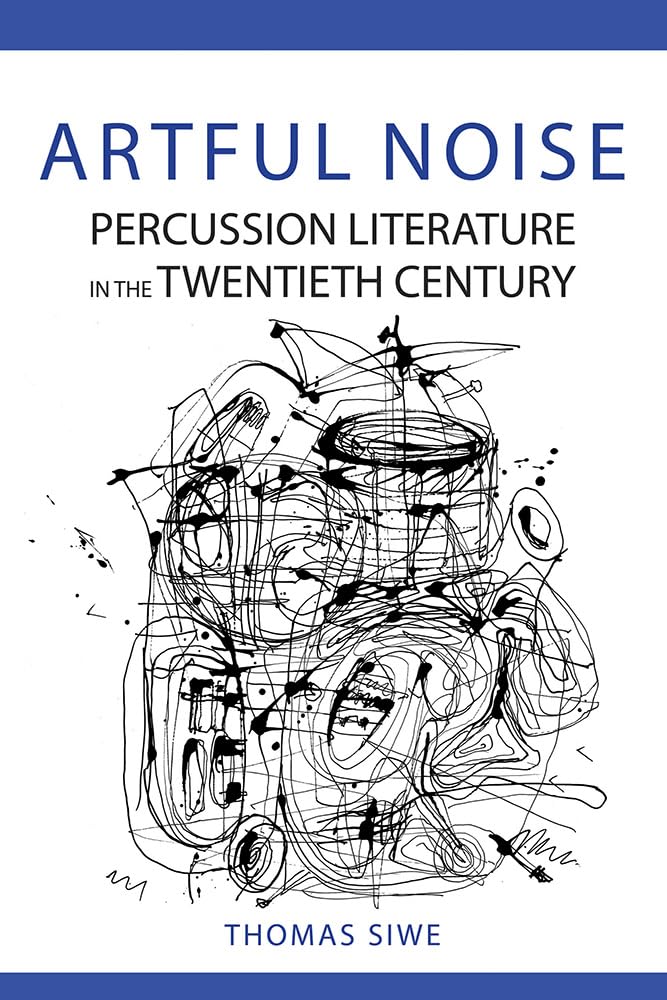Artful Noise: Percussion Literature in the Twentieth Century (Music in American Life) - 4595