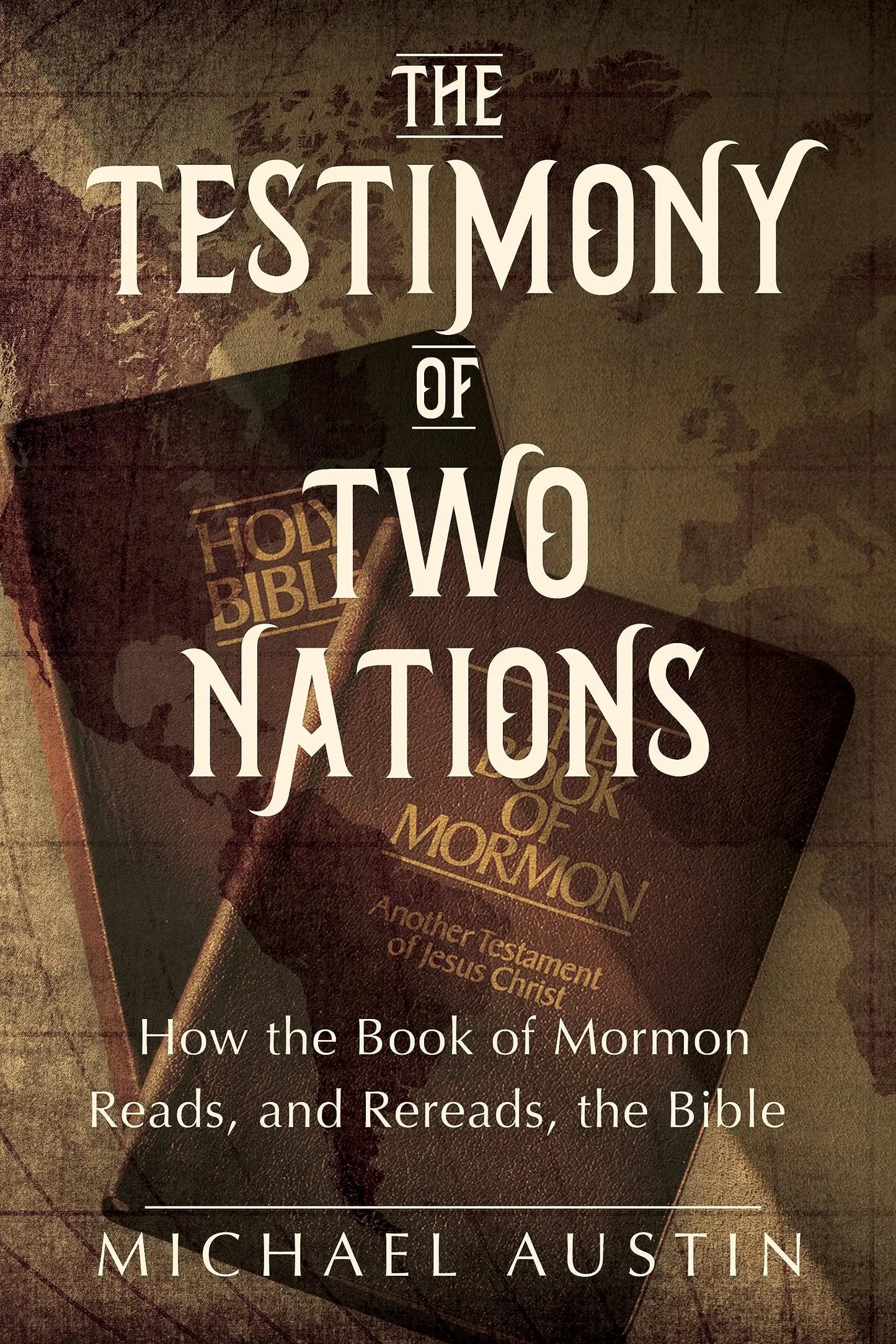 The Testimony of Two Nations: How the Book of Mormon Reads, and Rereads, the Bible The Happy Book Stack
