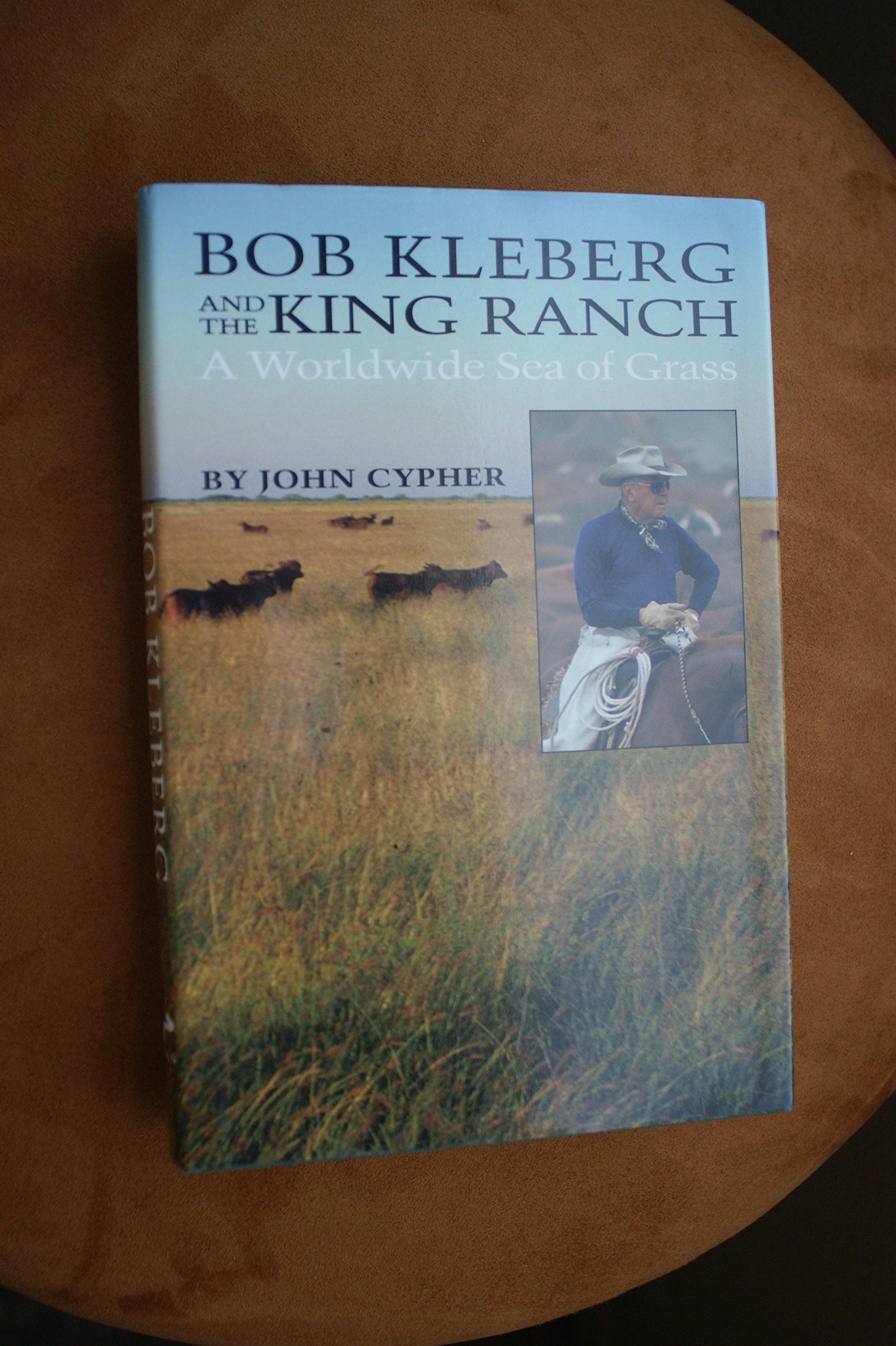 Bob Kleberg and the King Ranch: A Worldwide Sea of Grass - 1638