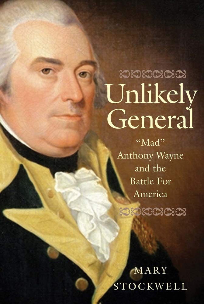 Unlikely General: "Mad" Anthony Wayne and the Battle for America