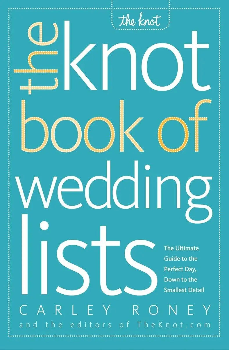 The Knot Book of Wedding Lists: The Ultimate Guide to the Perfect Day, Down to the Smallest Detail The Happy Book Stack