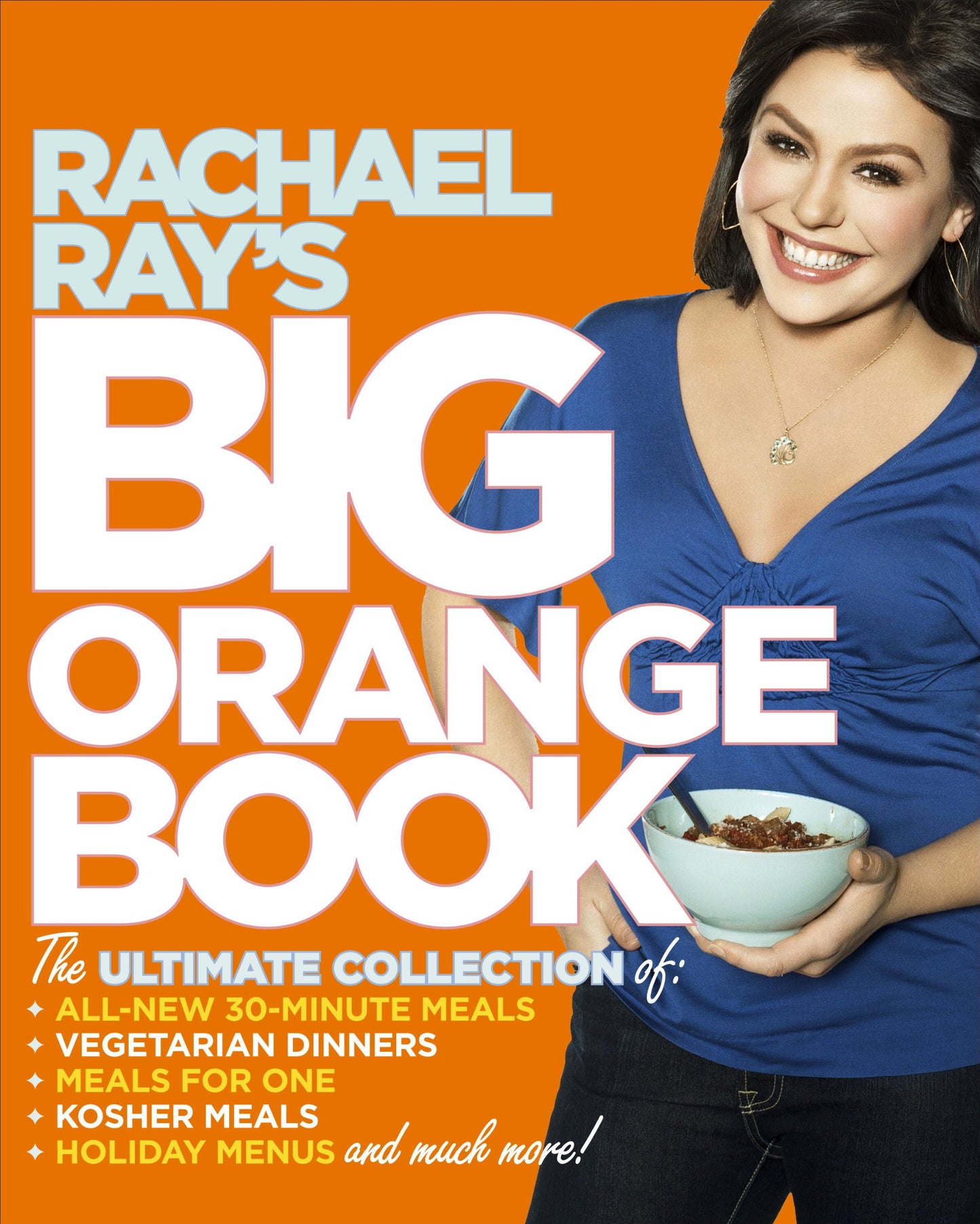 Rachael Ray's Big Orange Book: Her Biggest Ever Collection of All-New 30-Minute Meals Plus Kosher Meals, Meals for One, Veggie Dinners, Holiday Favorites, and Much More! - 7400