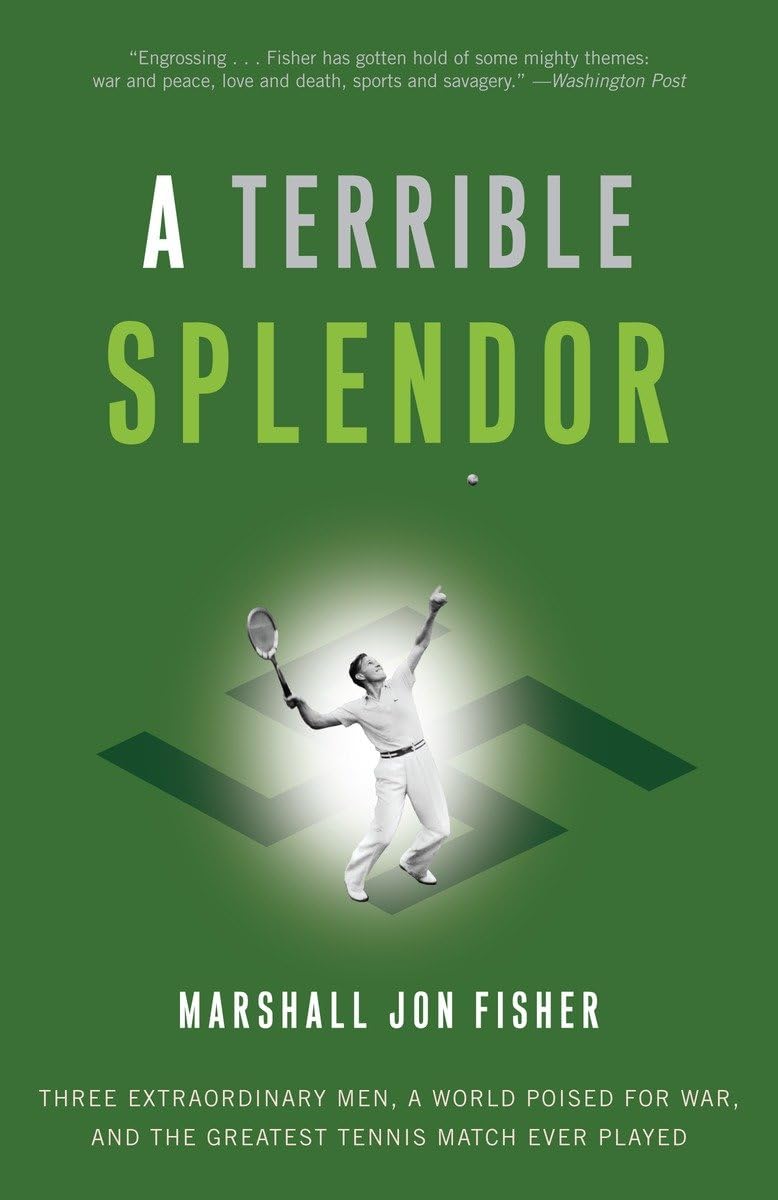 A Terrible Splendor: Three Extraordinary Men, a World Poised for War, and the Greatest Tennis Match Ever Played The Happy Book Stack