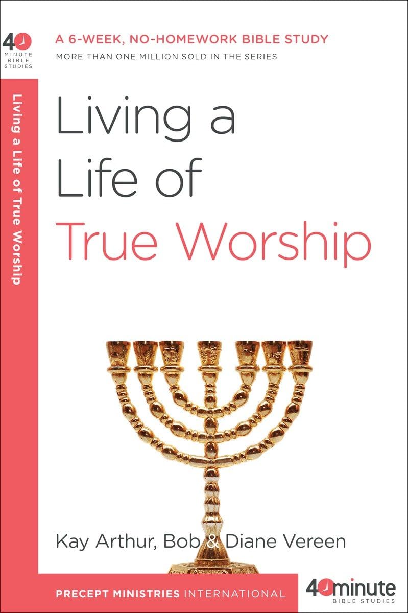 Living a Life of True Worship: A 6-Week, No-Homework Bible Study (40-Minute Bible Studies) The Happy Book Stack