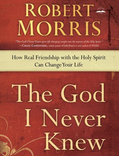 The God I Never Knew: How Real Friendship with the Holy Spirit Can Change Your Life The Happy Book Stack