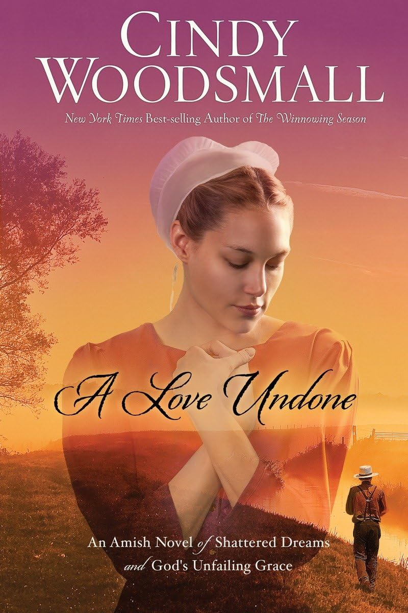 A Love Undone: An Amish Novel of Shattered Dreams and God's Unfailing Grace The Happy Book Stack