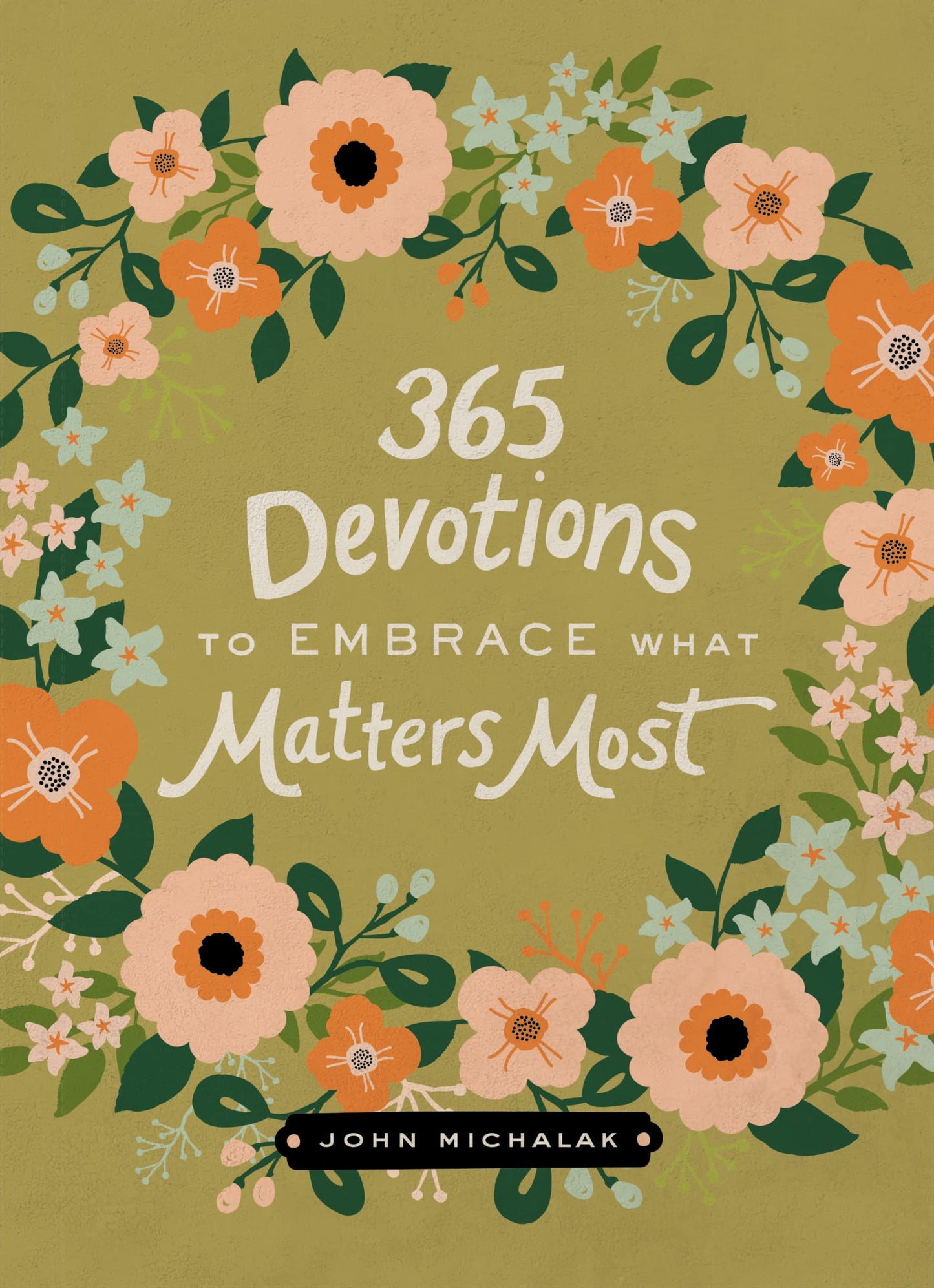 365 Devotions to Embrace What Matters Most: Rediscover Joy and Passion in Your Life (A 365-Day Devotional) The Happy Book Stack
