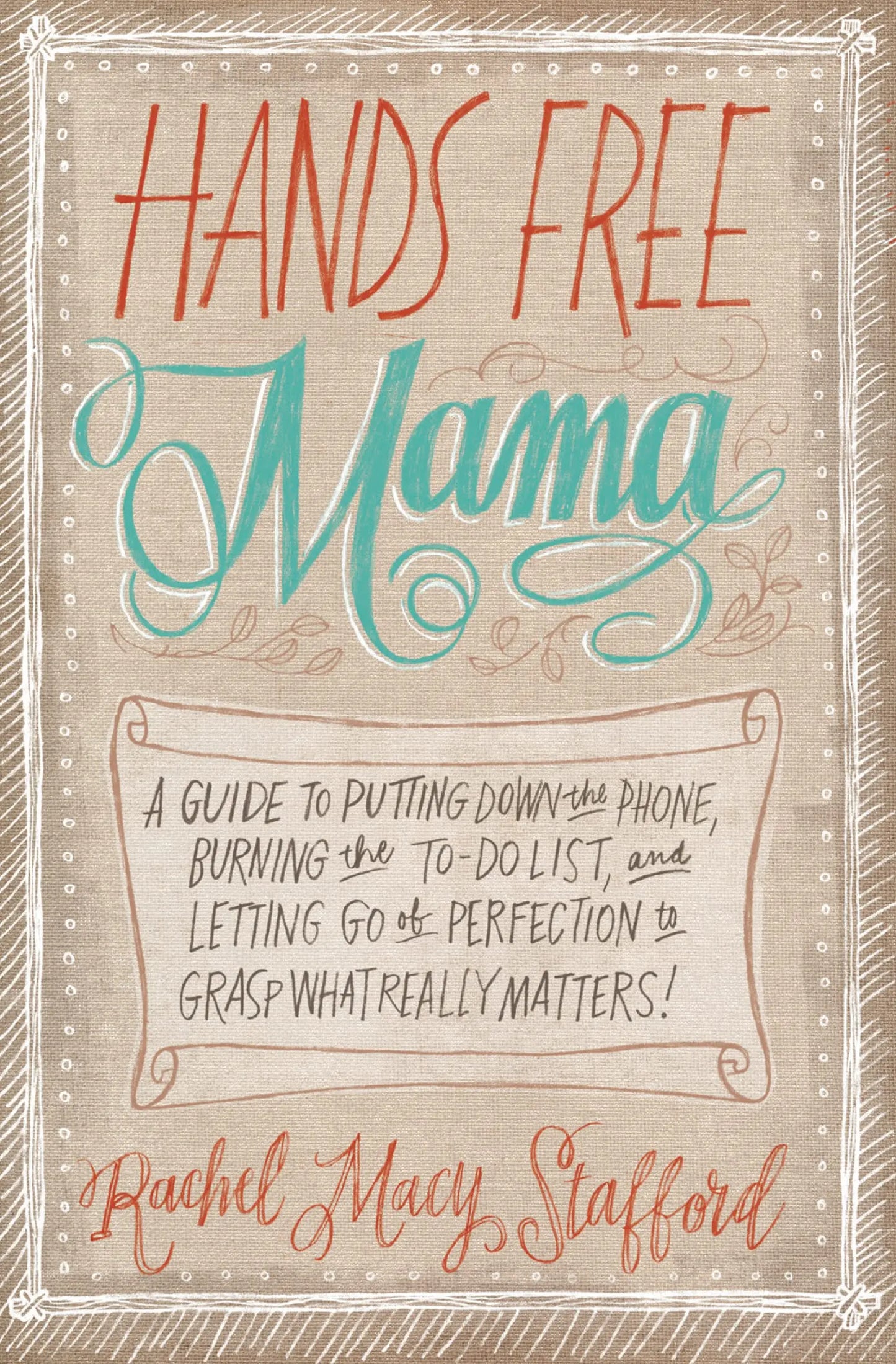 Hands Free Mama: A Guide to Putting Down the Phone, Burning the To-Do List, and Letting Go of Perfection to Grasp What Really Matters! The Happy Book Stack
